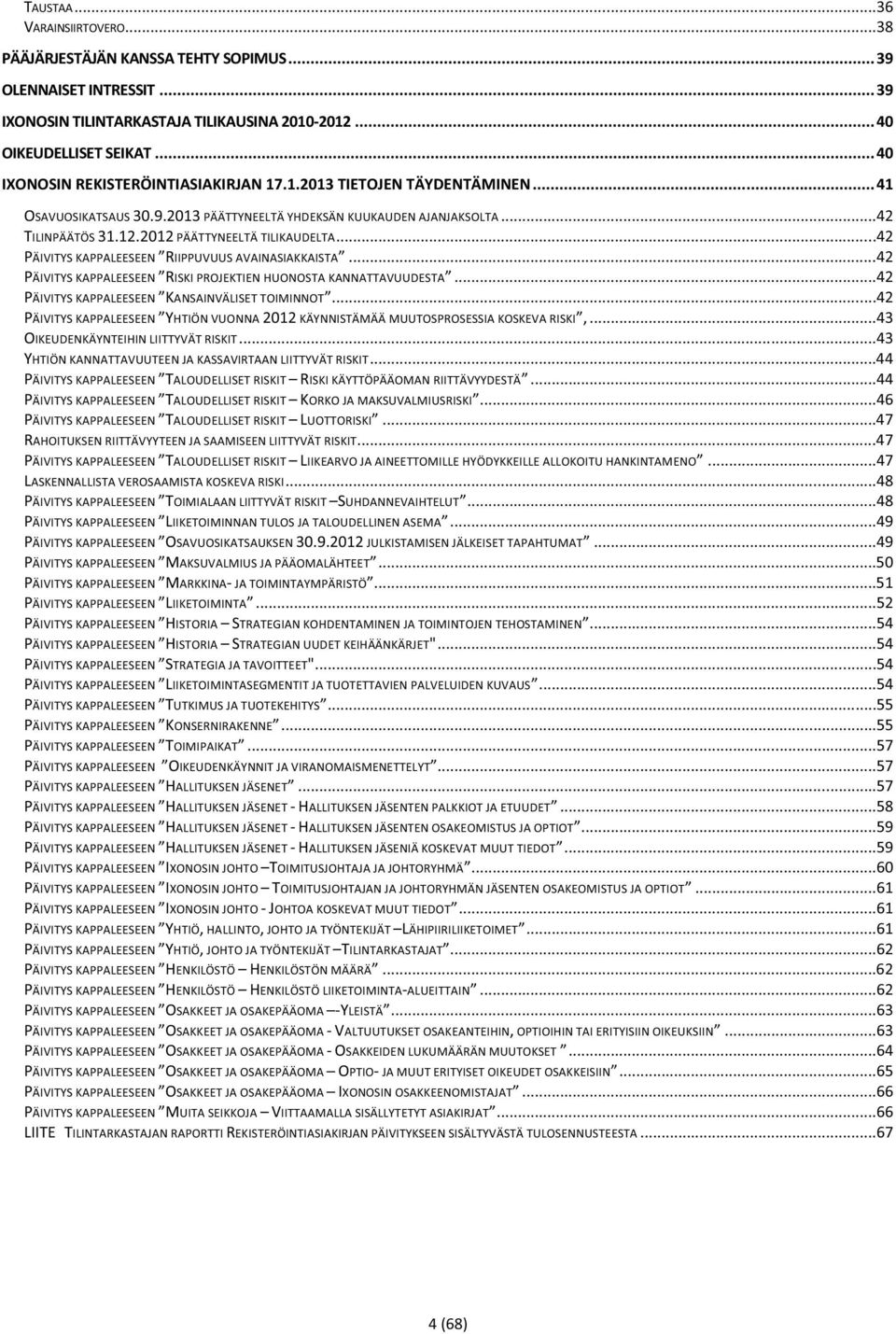 2012 PÄÄTTYNEELTÄ TILIKAUDELTA...42 PÄIVITYS KAPPALEESEEN RIIPPUVUUS AVAINASIAKKAISTA...42 PÄIVITYS KAPPALEESEEN RISKI PROJEKTIEN HUONOSTA KANNATTAVUUDESTA.