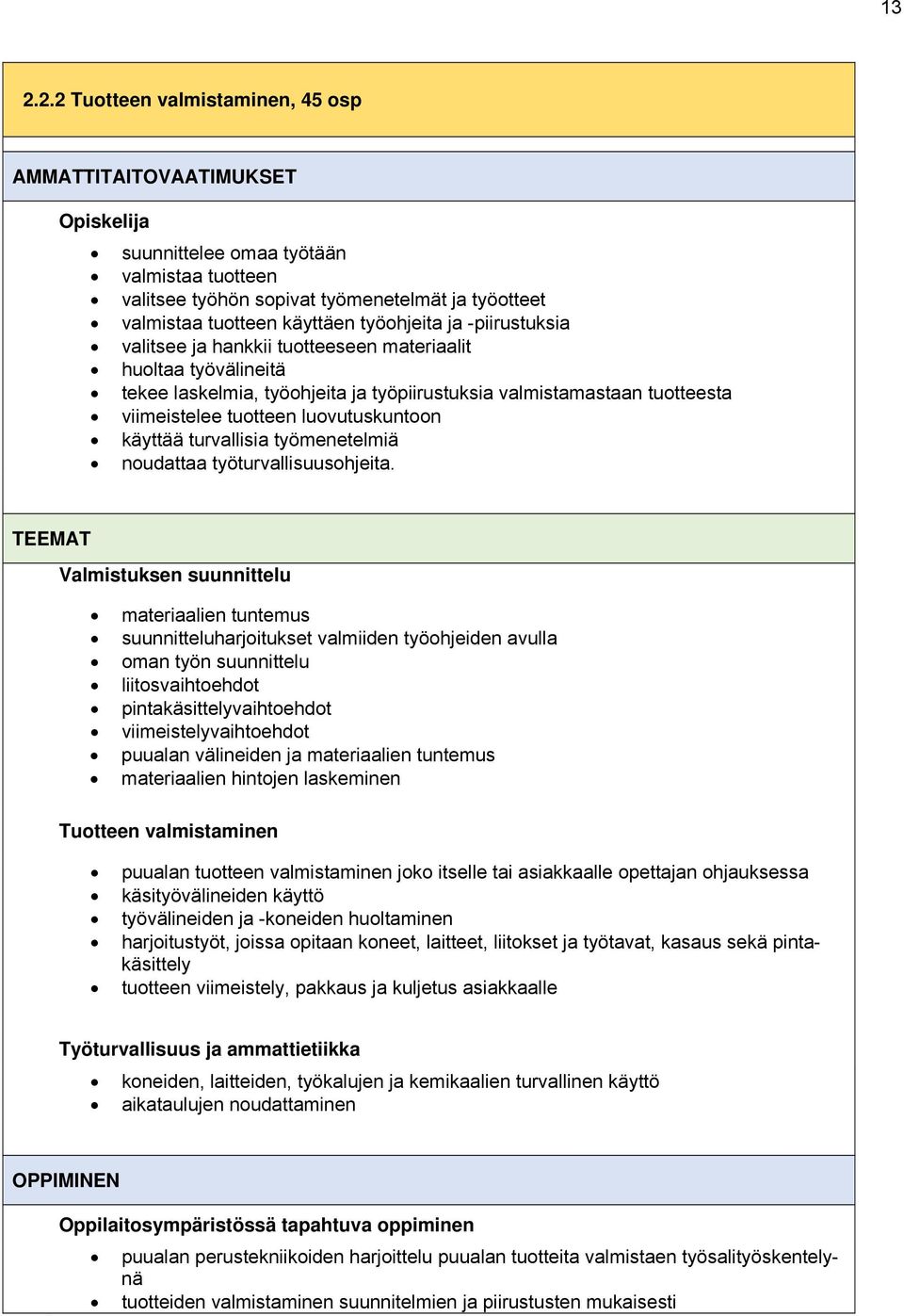 käyttää turvallisia työmenetelmiä nudattaa työturvallisuushjeita.