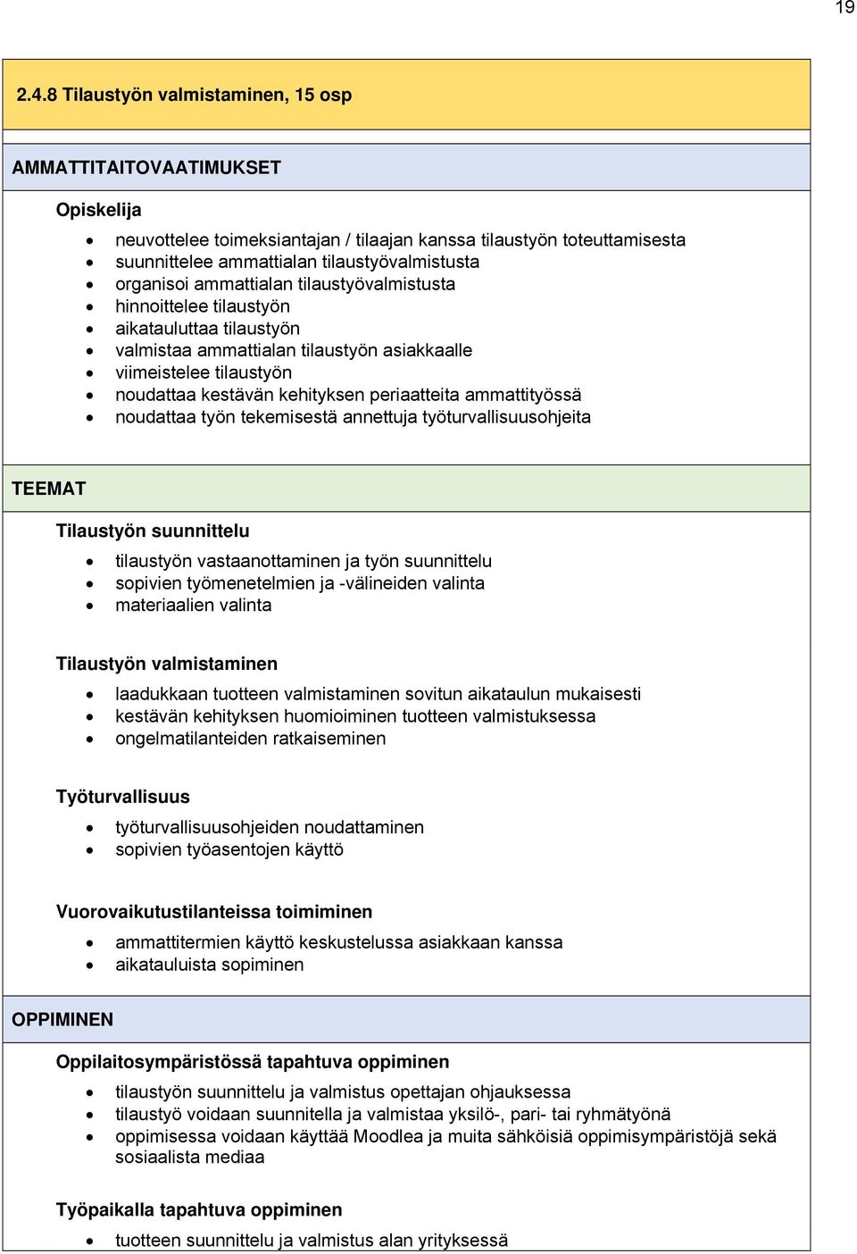 ammattialan tilaustyövalmistusta hinnittelee tilaustyön aikatauluttaa tilaustyön valmistaa ammattialan tilaustyön asiakkaalle viimeistelee tilaustyön nudattaa kestävän kehityksen periaatteita