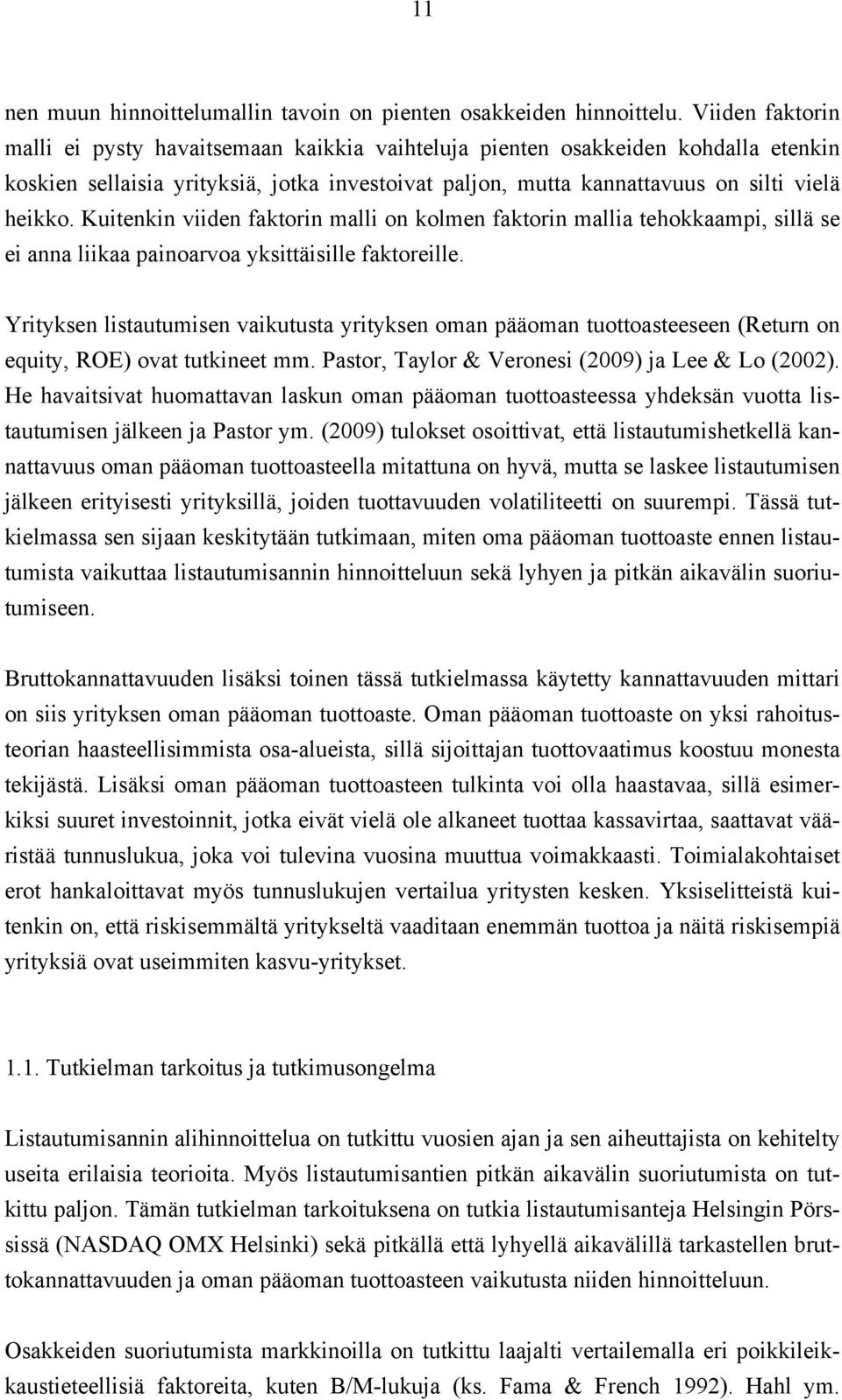 Kuitenkin viiden faktorin malli on kolmen faktorin mallia tehokkaampi, sillä se ei anna liikaa painoarvoa yksittäisille faktoreille.