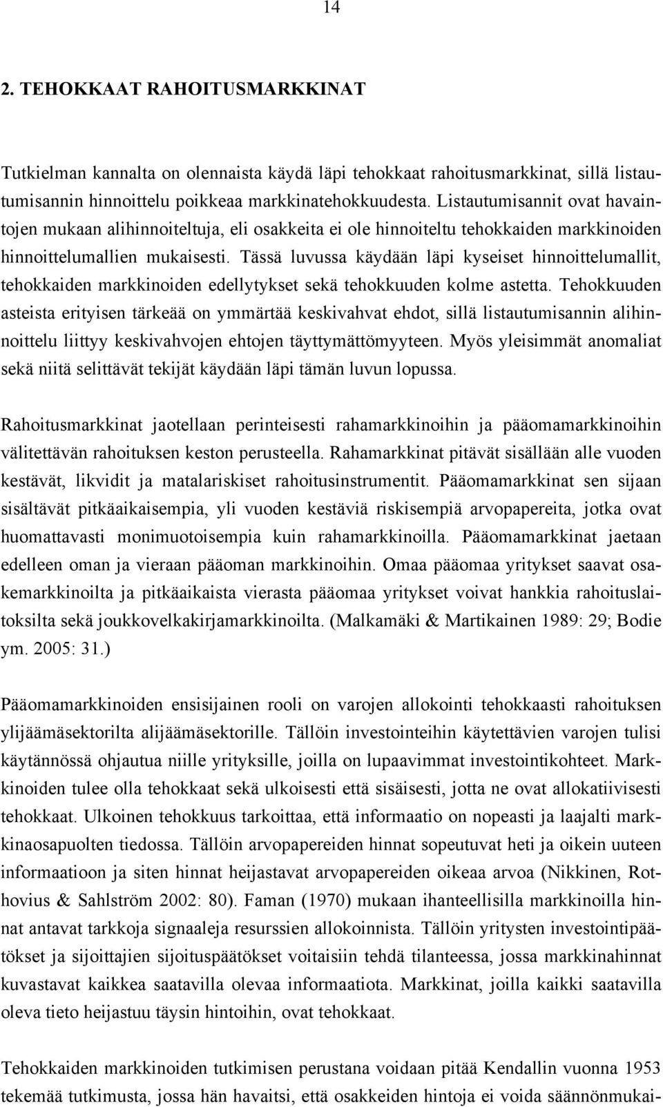 Tässä luvussa käydään läpi kyseiset hinnoittelumallit, tehokkaiden markkinoiden edellytykset sekä tehokkuuden kolme astetta.