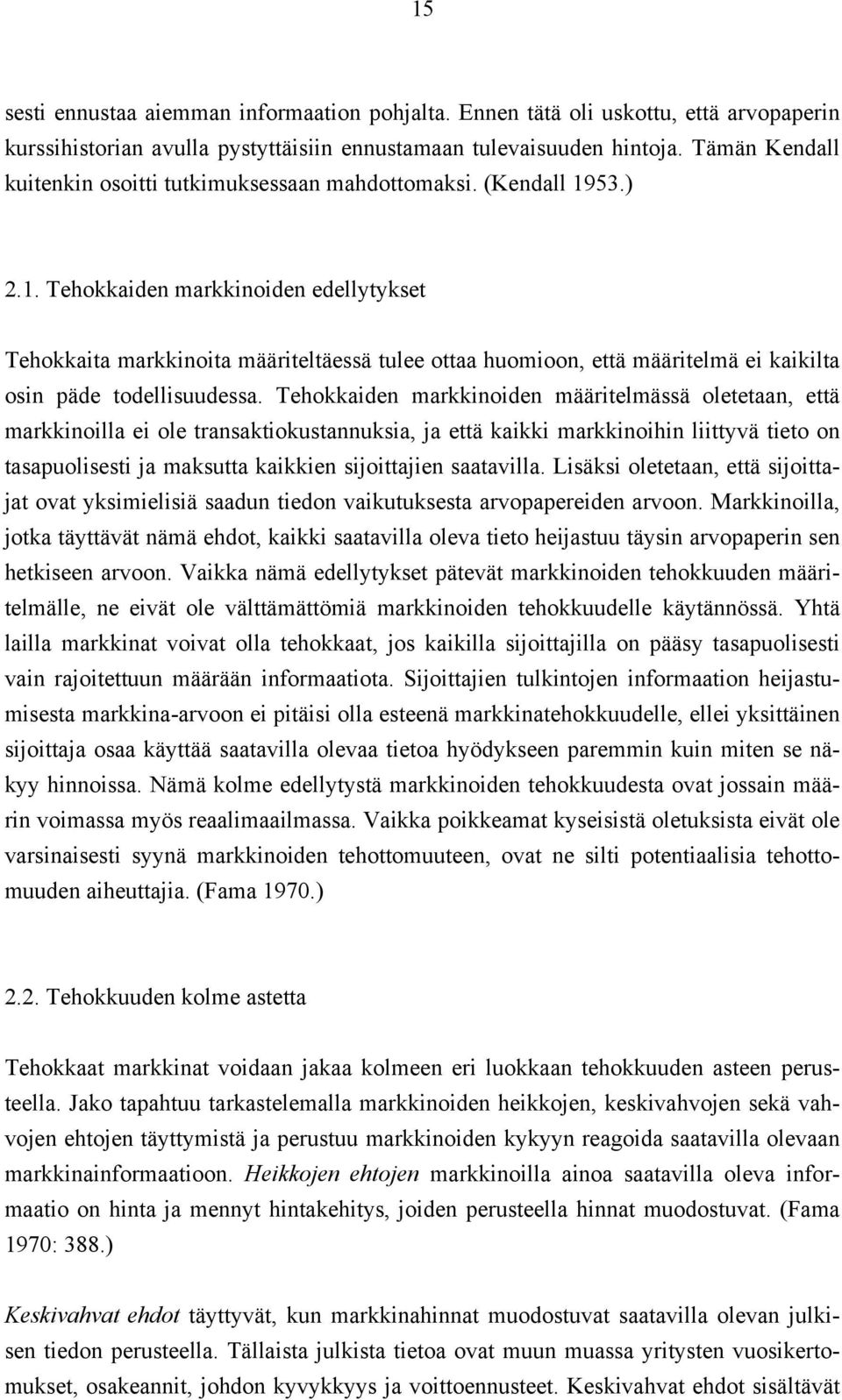 53.) 2.1. Tehokkaiden markkinoiden edellytykset Tehokkaita markkinoita määriteltäessä tulee ottaa huomioon, että määritelmä ei kaikilta osin päde todellisuudessa.