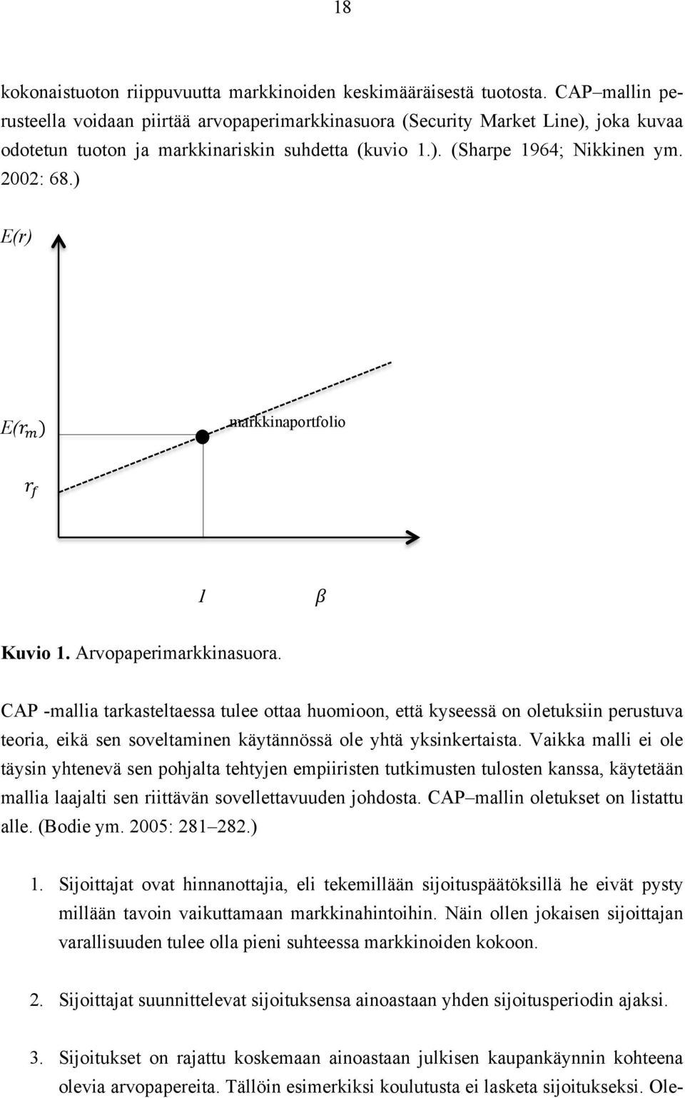 ! ) olevia arvopapereita. Tällöin esimerkiksi koulutusta ei lasketa sijoitukseksi. Olemarkkinaportfolio!! 1! Kuvio 1. Arvopaperimarkkinasuora.