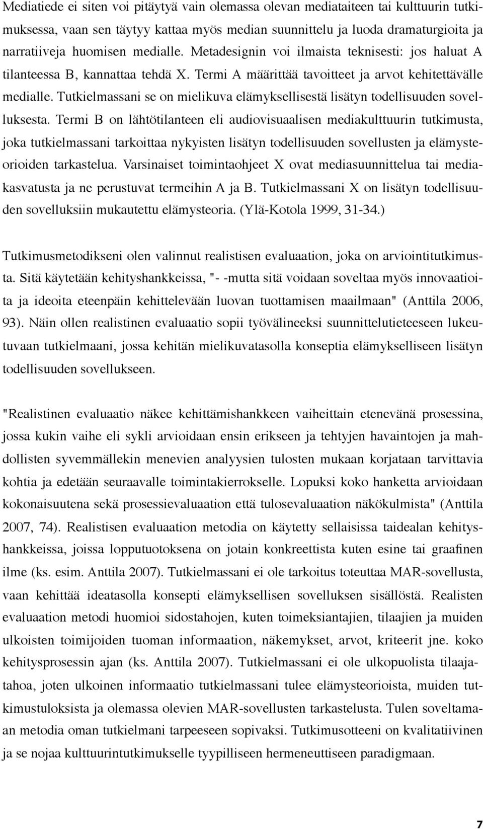 Tutkielmassani se on mielikuva elämyksellisestä lisätyn todellisuuden sovelluksesta.