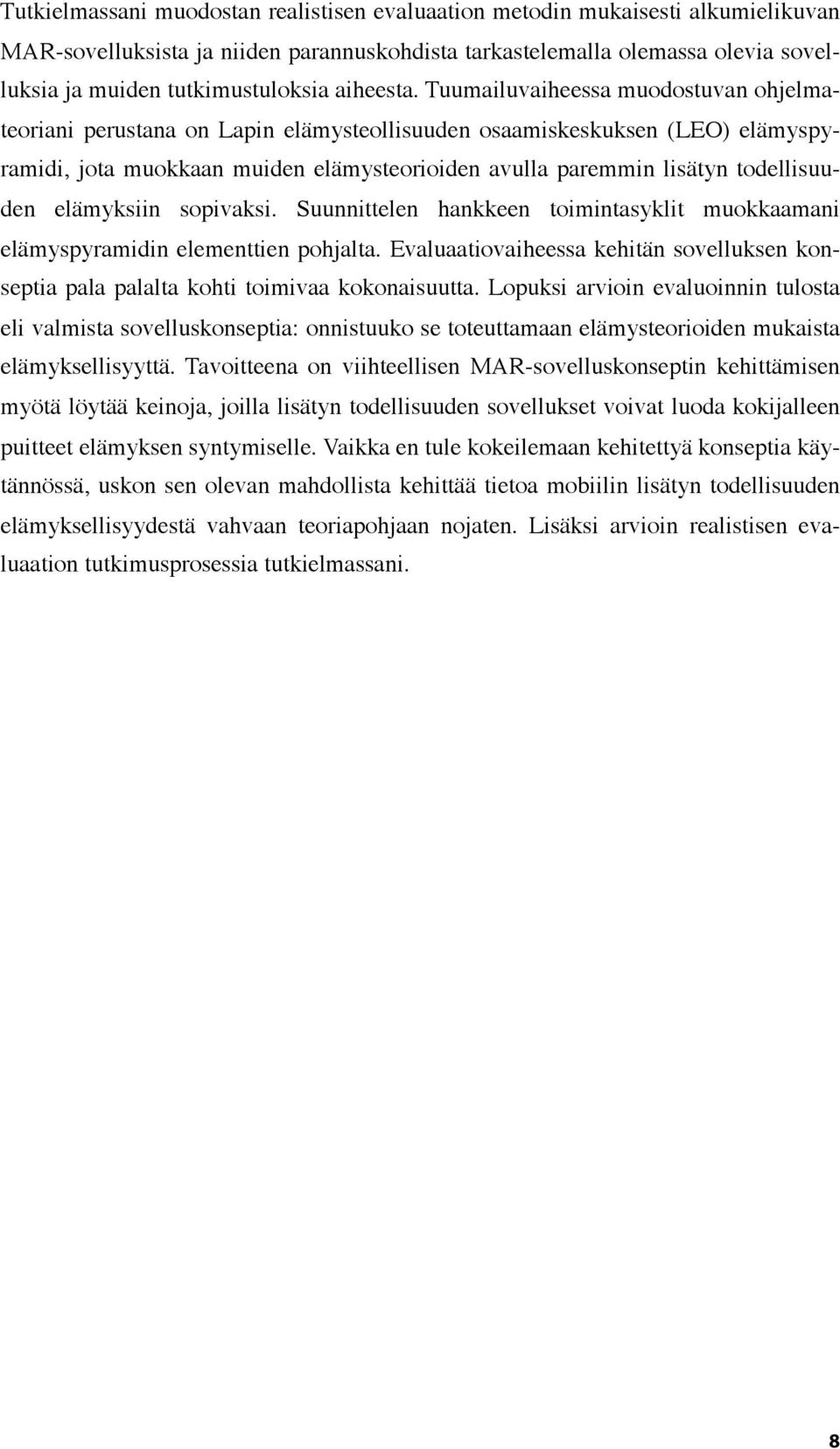 Tuumailuvaiheessa muodostuvan ohjelmateoriani perustana on Lapin elämysteollisuuden osaamiskeskuksen (LEO) elämyspyramidi, jota muokkaan muiden elämysteorioiden avulla paremmin lisätyn todellisuuden