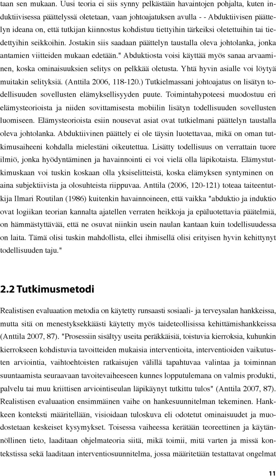 kohdistuu tiettyihin tärkeiksi oletettuihin tai tiedettyihin seikkoihin. Jostakin siis saadaan päättelyn taustalla oleva johtolanka, jonka antamien viitteiden mukaan edetään.