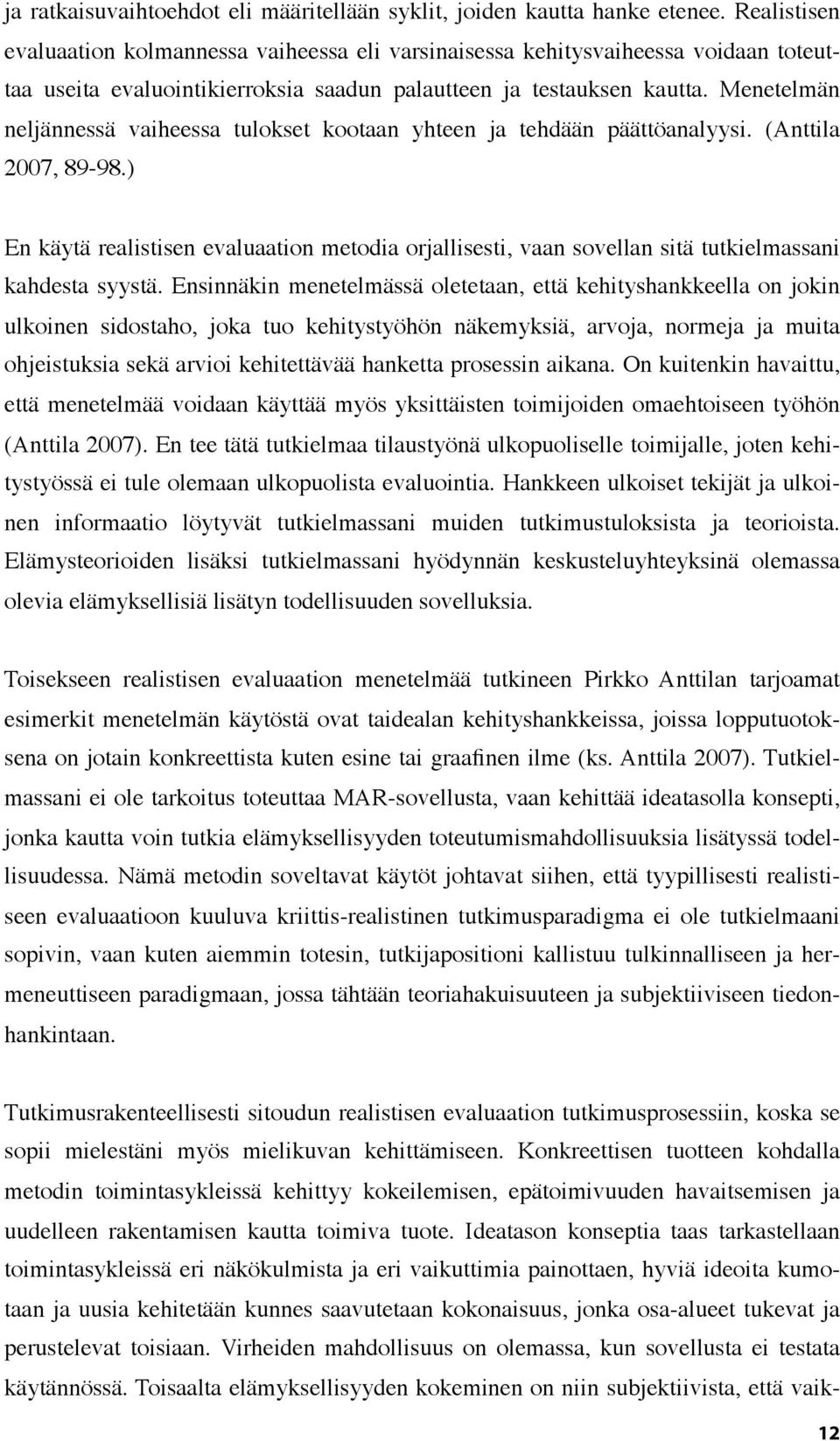 Menetelmän neljännessä vaiheessa tulokset kootaan yhteen ja tehdään päättöanalyysi. (Anttila 2007, 89-98.