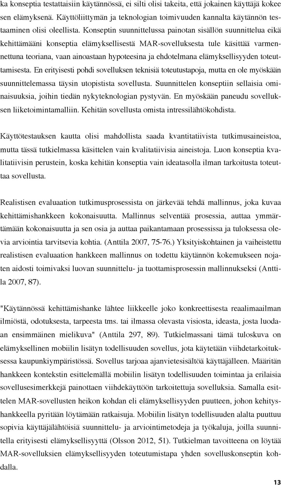 elämyksellisyyden toteuttamisesta. En erityisesti pohdi sovelluksen teknisiä toteutustapoja, mutta en ole myöskään suunnittelemassa täysin utopistista sovellusta.