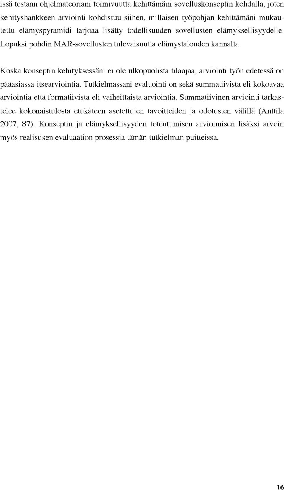 Koska konseptin kehityksessäni ei ole ulkopuolista tilaajaa, arviointi työn edetessä on pääasiassa itsearviointia.