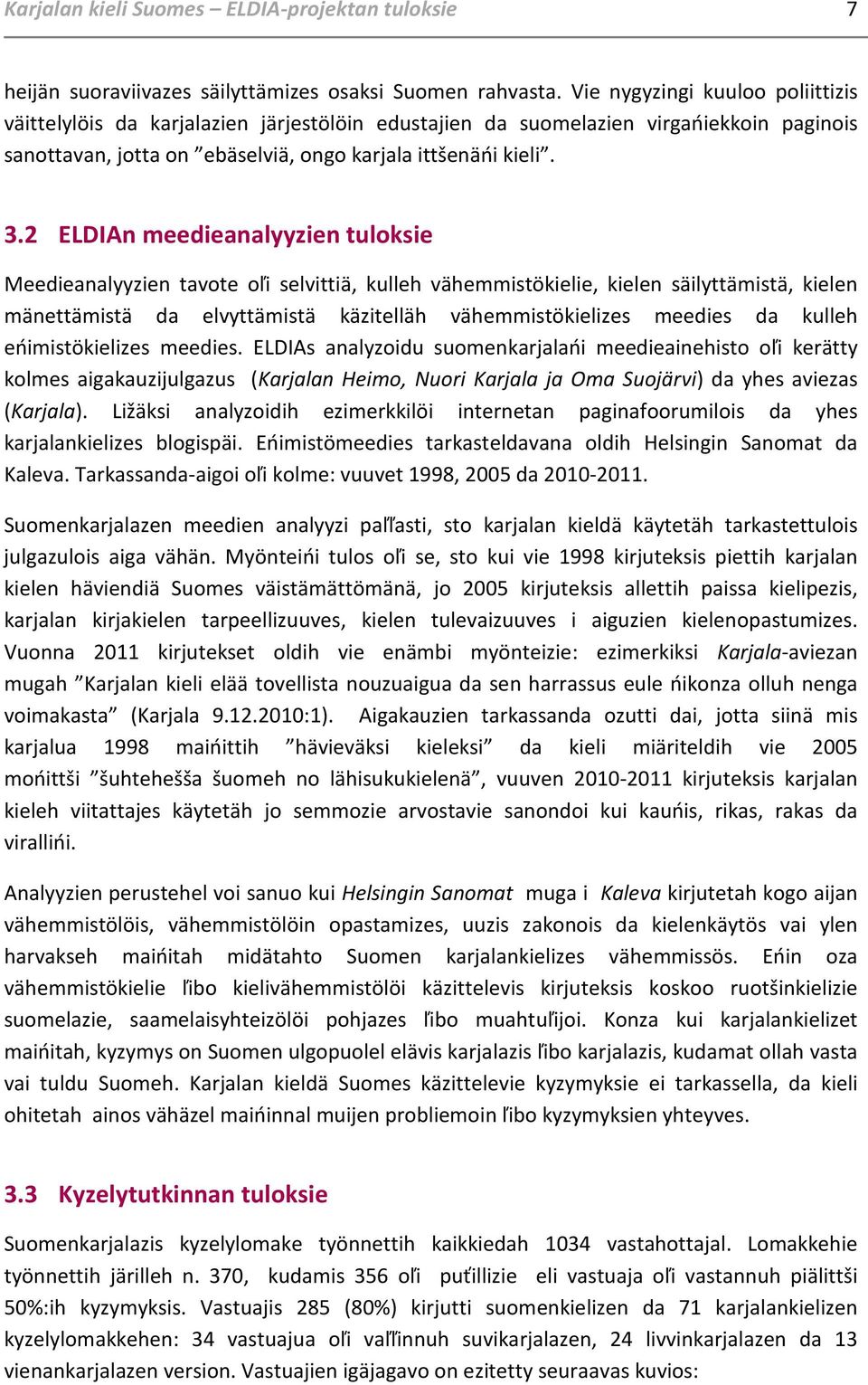 2 ELDIAn meedieanalyyzien tuloksie Meedieanalyyzien tavote oľi selvittiä, kulleh vähemmistökielie, kielen säilyttämistä, kielen mänettämistä da elvyttämistä käzitelläh vähemmistökielizes meedies da