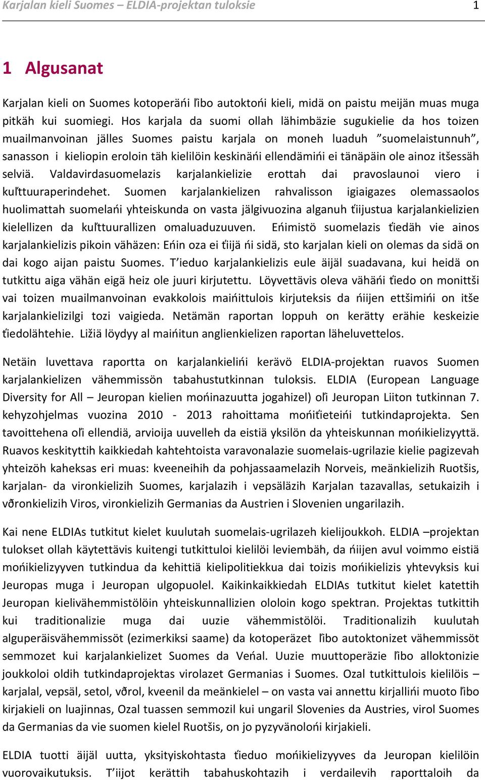 ellendämińi ei tänäpäin ole ainoz itšessäh selviä. Valdavirdasuomelazis karjalankielizie erottah dai pravoslaunoi viero i kuľttuuraperindehet.