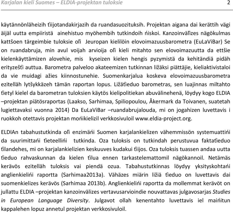 Kanzoinväľizes nägökulmas kattšoen tärgeimbie tuloksie oľi Jeuropan kielilöin elovoimazuusbarometra (EuLaViBar) Se on ruandabruja, min avul voijah arvioija oľi kieli mitahto sen elovoimazuutta da