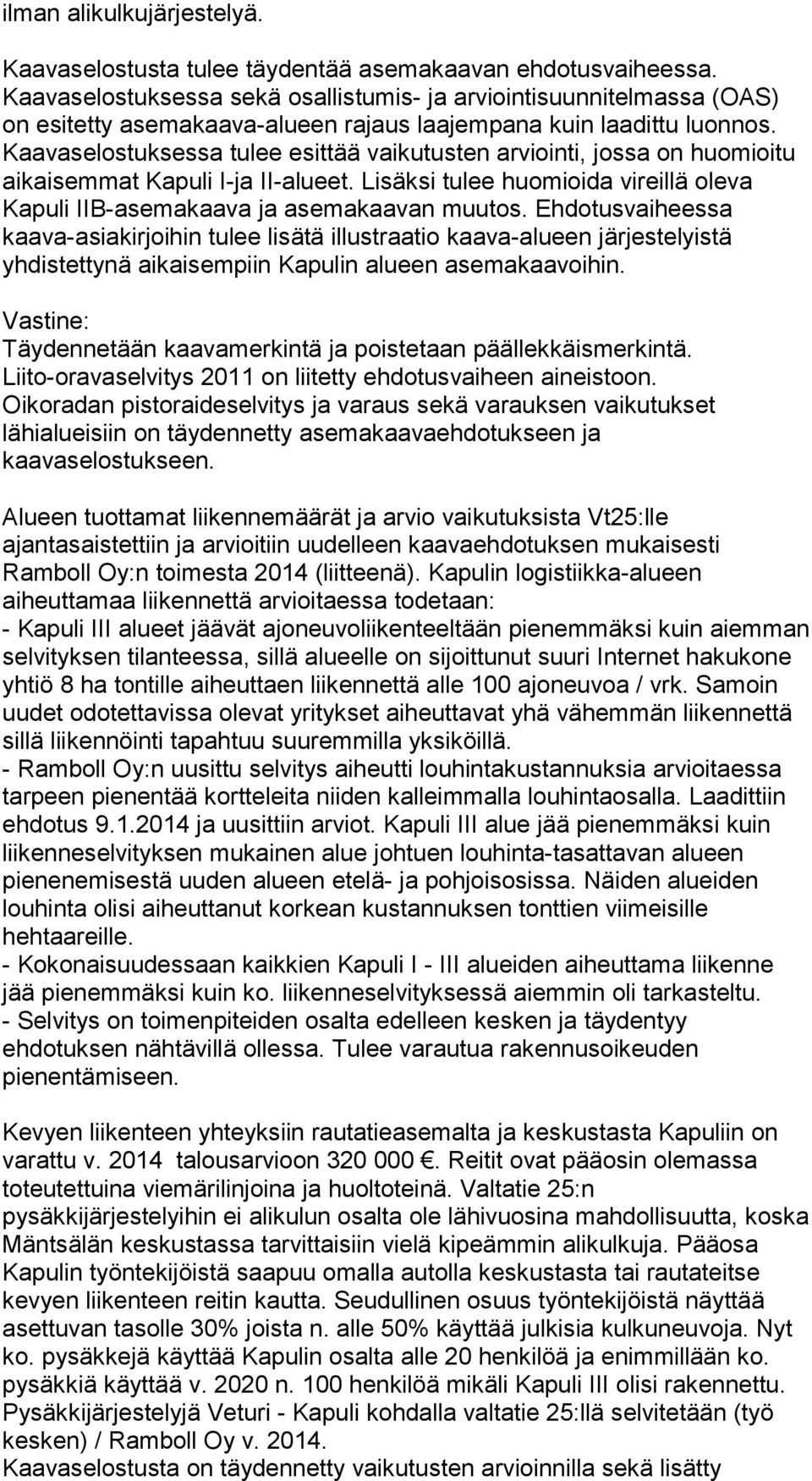 Kaavaselostuksessa tulee esittää vaikutusten arviointi, jossa on huomioitu aikaisemmat Kapuli I-ja II-alueet. Lisäksi tulee huomioida vireillä oleva Kapuli IIB-asemakaava ja asemakaavan muutos.