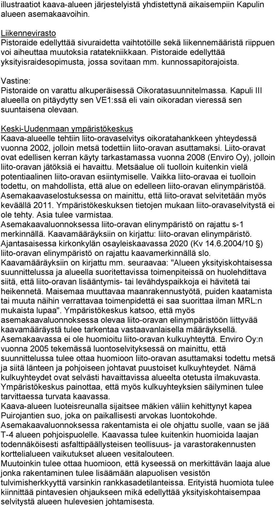 kunnossapitorajoista. Pistoraide on varattu alkuperäisessä Oikoratasuunnitelmassa. Kapuli III alueella on pitäydytty sen VE1:ssä eli vain oikoradan vieressä sen suuntaisena olevaan.