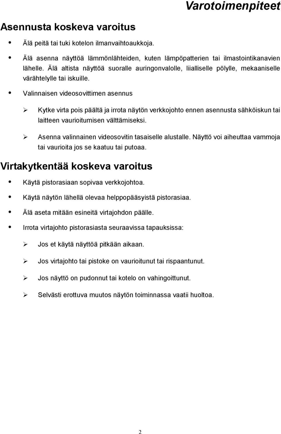 Valinnaisen videosovittimen asennus Kytke virta pois päältä ja irrota näytön verkkojohto ennen asennusta sähköiskun tai laitteen vaurioitumisen välttämiseksi.