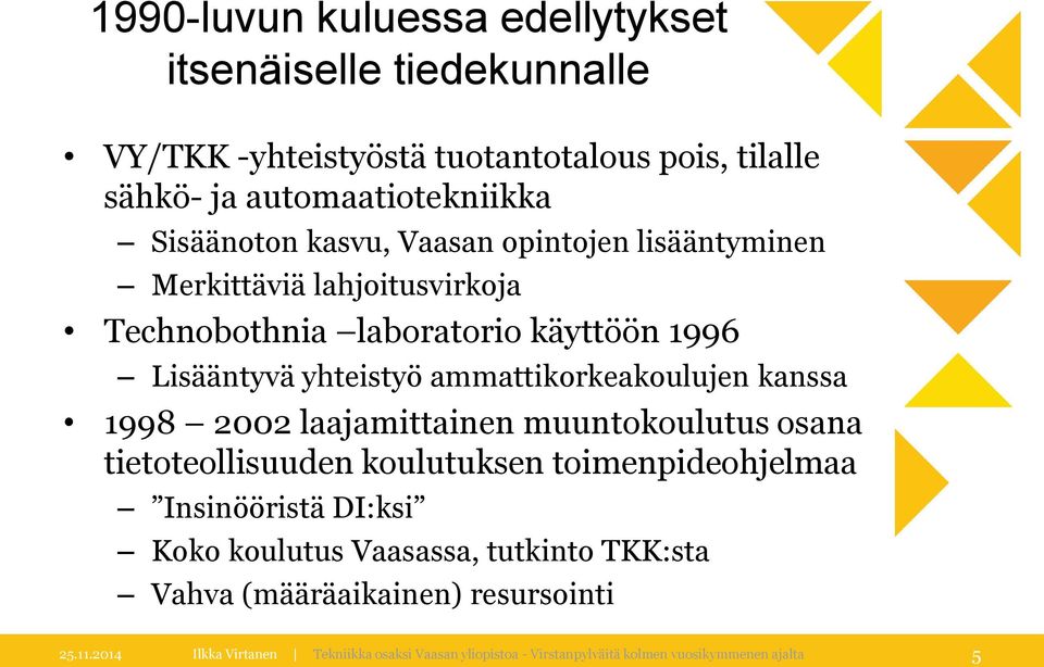 kanssa 1998 2002 laajamittainen muuntokoulutus osana tietoteollisuuden koulutuksen toimenpideohjelmaa Insinööristä DI:ksi Koko koulutus Vaasassa,