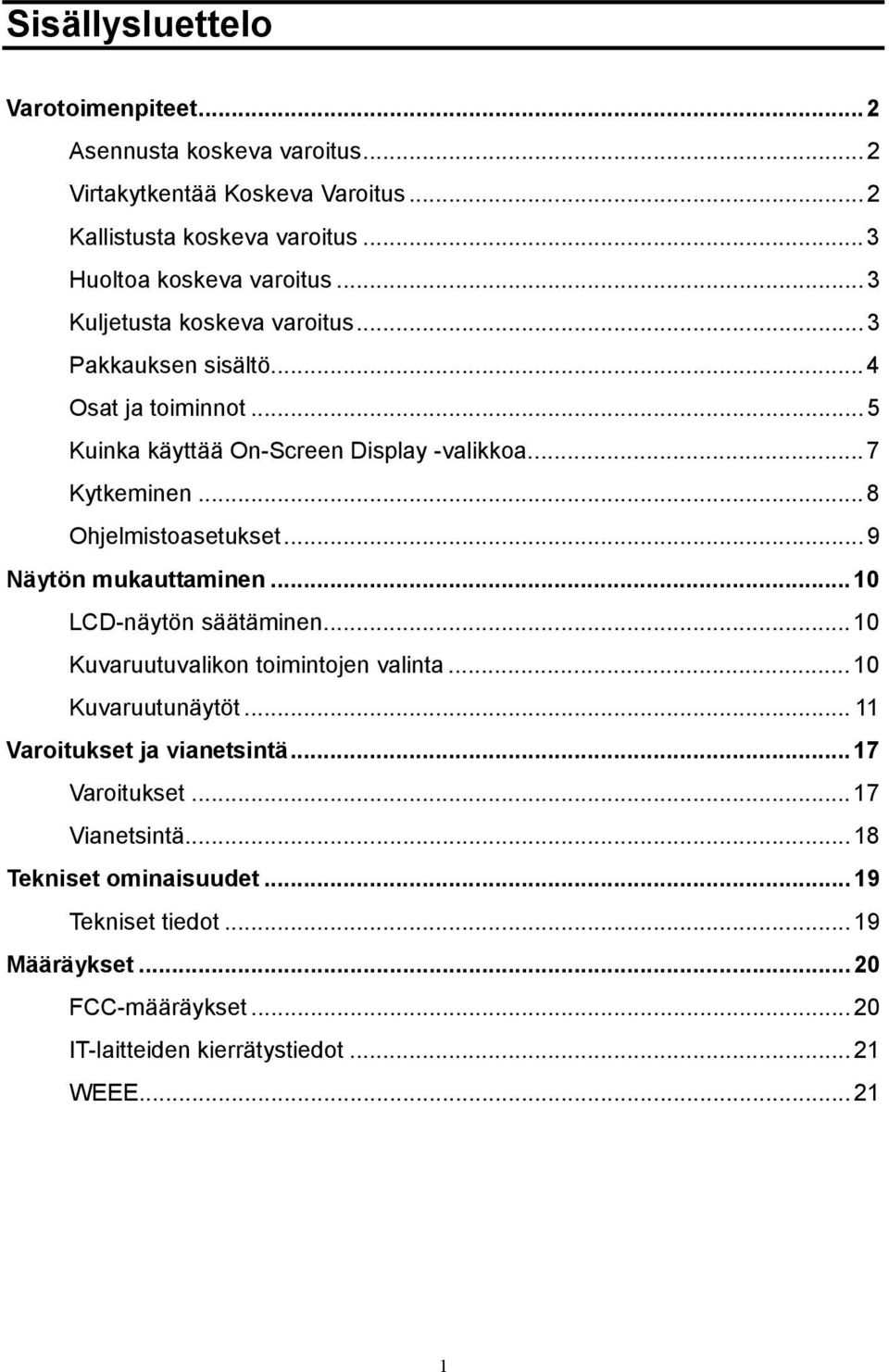 ..9 Näytön mukauttaminen...10 LCD-näytön säätäminen...10 Kuvaruutuvalikon toimintojen valinta...10 Kuvaruutunäytöt... 11 Varoitukset ja vianetsintä.