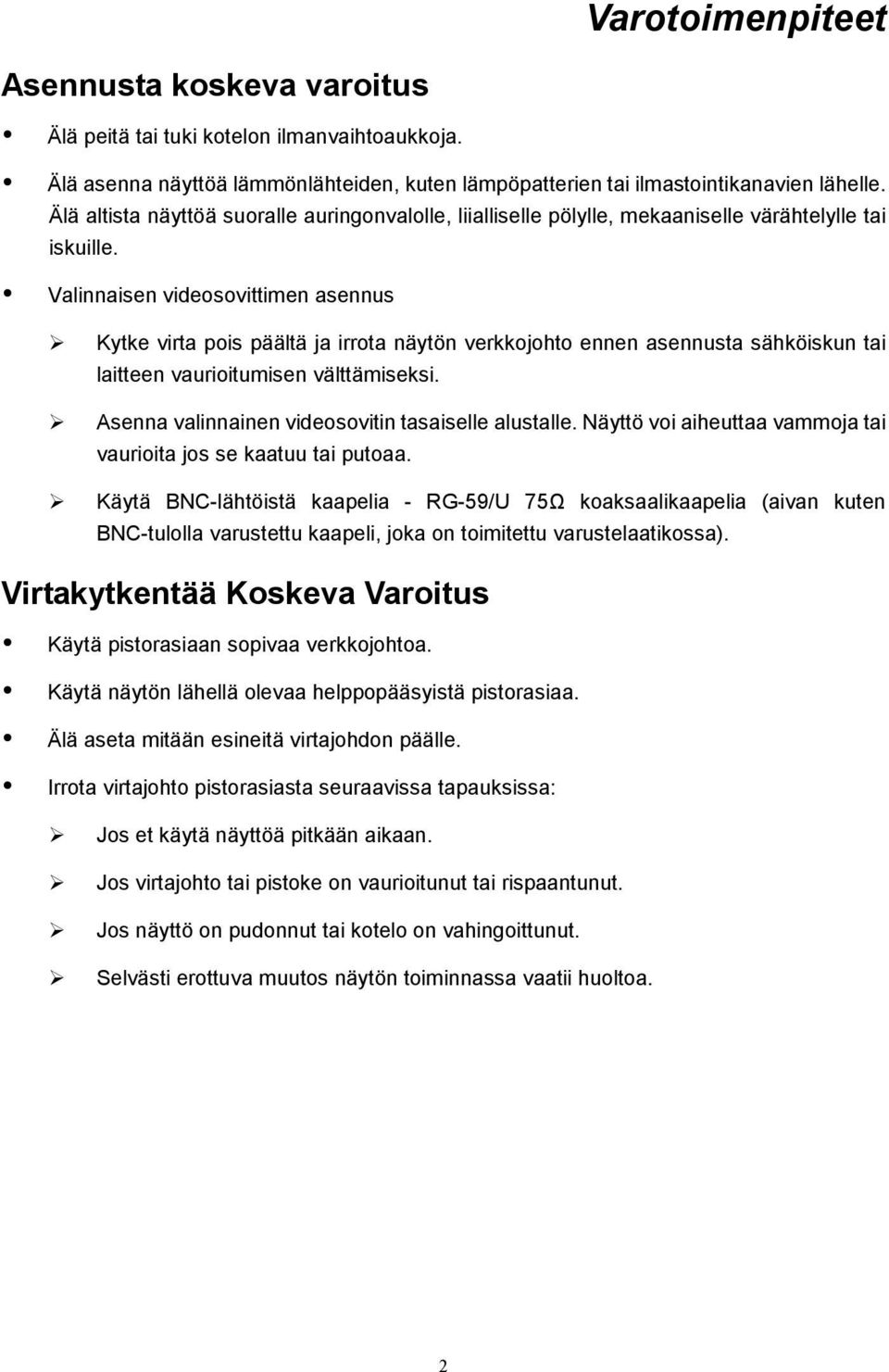 Valinnaisen videosovittimen asennus Kytke virta pois päältä ja irrota näytön verkkojohto ennen asennusta sähköiskun tai laitteen vaurioitumisen välttämiseksi.