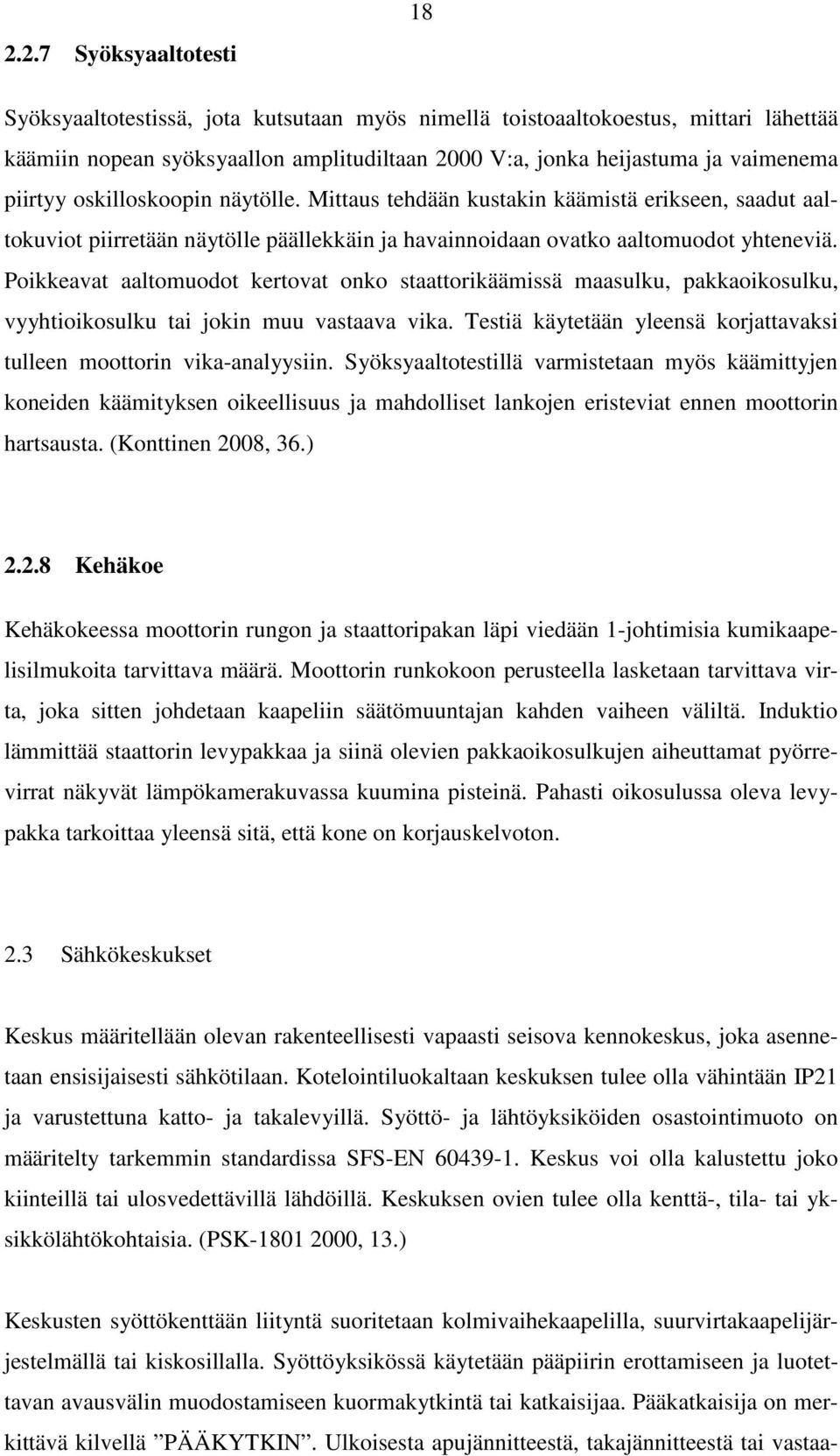 Poikkeavat aaltomuodot kertovat onko staattorikäämissä maasulku, pakkaoikosulku, vyyhtioikosulku tai jokin muu vastaava vika. Testiä käytetään yleensä korjattavaksi tulleen moottorin vika-analyysiin.