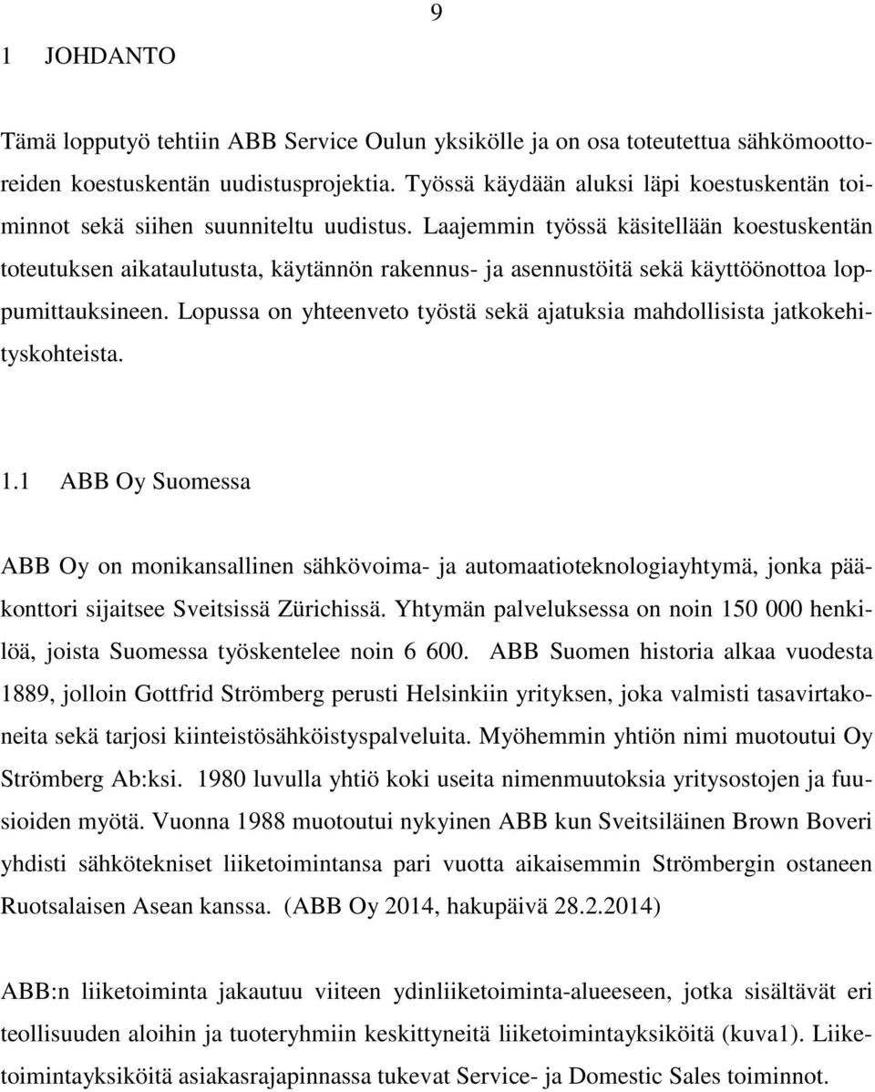 Laajemmin työssä käsitellään koestuskentän toteutuksen aikataulutusta, käytännön rakennus- ja asennustöitä sekä käyttöönottoa loppumittauksineen.