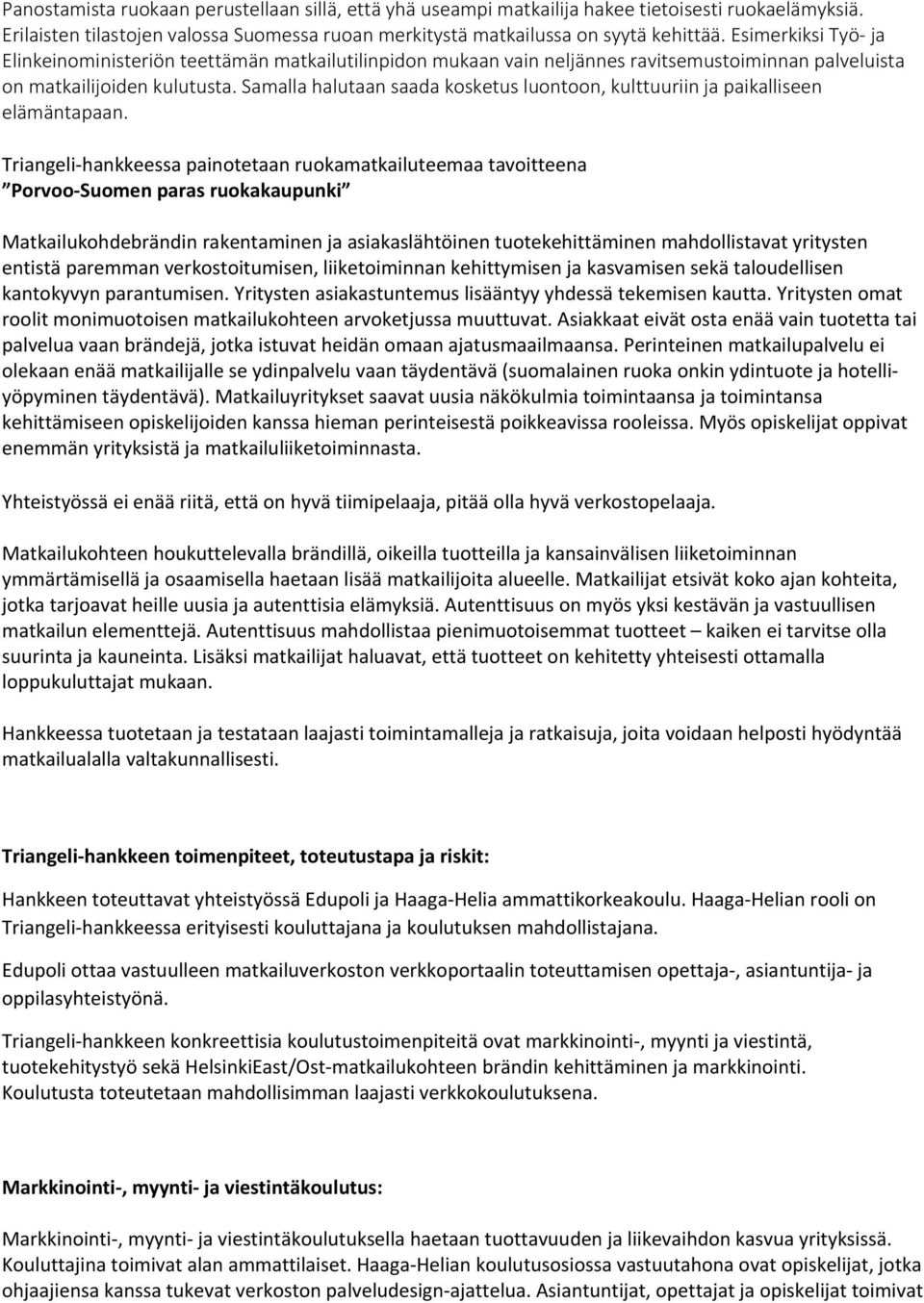 Samalla halutaan saada kosketus luontoon, kulttuuriin ja paikalliseen elämäntapaan.