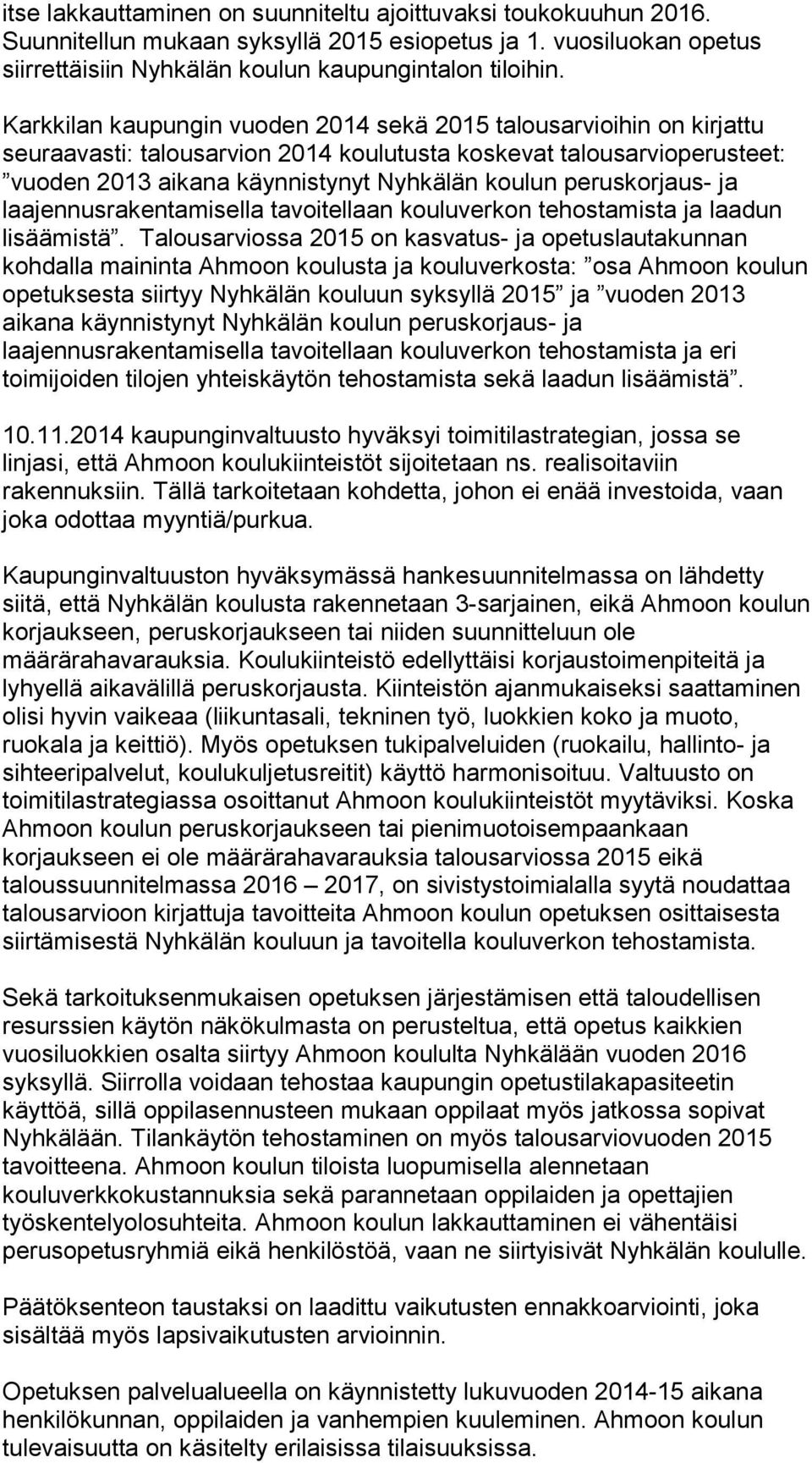 peruskorjaus- ja laajennusrakentamisella tavoitellaan kouluverkon tehostamista ja laadun lisäämistä.