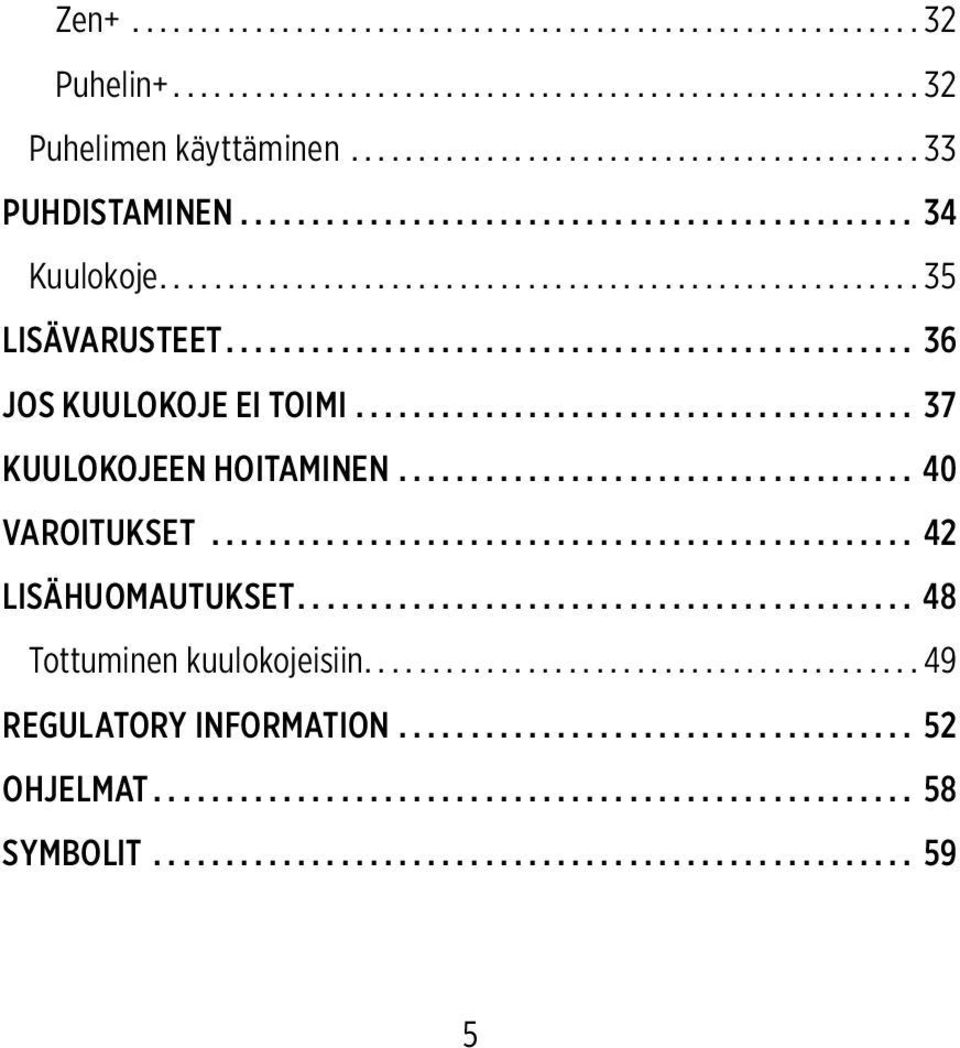 .. 37 KUULOKOJEEN HOITAMINEN... 40 VAROITUKSET... 42 LISÄHUOMAUTUKSET.