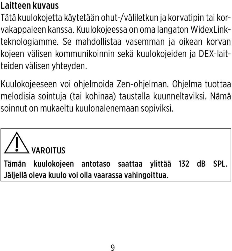 Se mahdollistaa vasemman ja oikean korvan kojeen välisen kommunikoinnin sekä kuulokojeiden ja DEX-laitteiden välisen yhteyden.