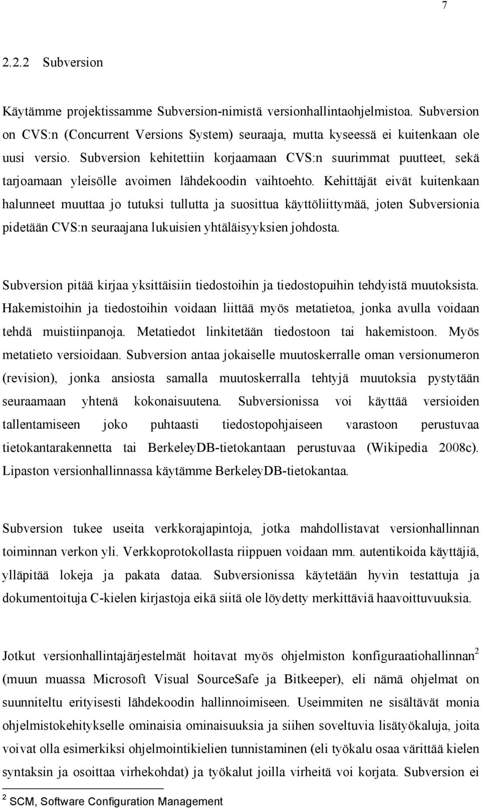 Kehittäjät eivät kuitenkaan halunneet muuttaa jo tutuksi tullutta ja suosittua käyttöliittymää, joten Subversionia pidetään CVS:n seuraajana lukuisien yhtäläisyyksien johdosta.