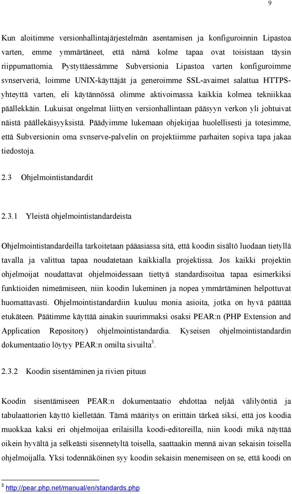 kolmea tekniikkaa päällekkäin. Lukuisat ongelmat liittyen versionhallintaan pääsyyn verkon yli johtuivat näistä päällekäisyyksistä.