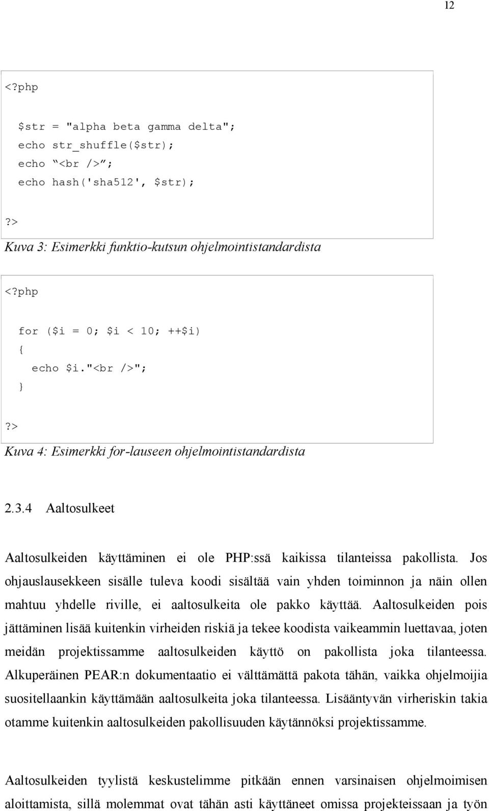 4 Aaltosulkeet Aaltosulkeiden käyttäminen ei ole PHP:ssä kaikissa tilanteissa pakollista.