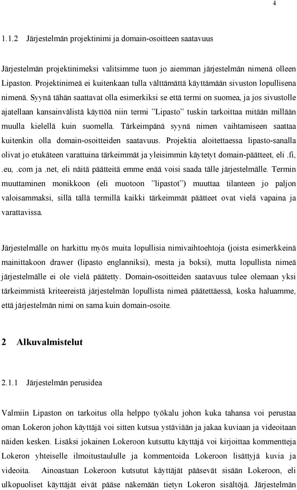 Syynä tähän saattavat olla esimerkiksi se että termi on suomea, ja jos sivustolle ajatellaan kansainvälistä käyttöä niin termi Lipasto tuskin tarkoittaa mitään millään muulla kielellä kuin suomella.