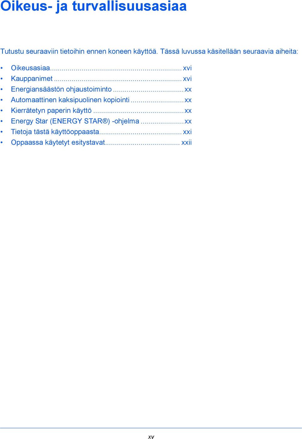 .. xvi Energiansäästön ohjaustoiminto...xx Automaattinen kaksipuolinen kopiointi.