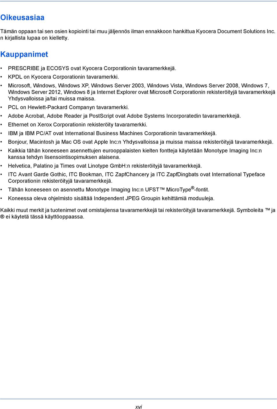 Microsoft, Windows, Windows XP, Windows Server 2003, Windows Vista, Windows Server 2008, Windows 7, Windows Server 2012, Windows 8 ja Internet Explorer ovat Microsoft Corporationin rekisteröityjä