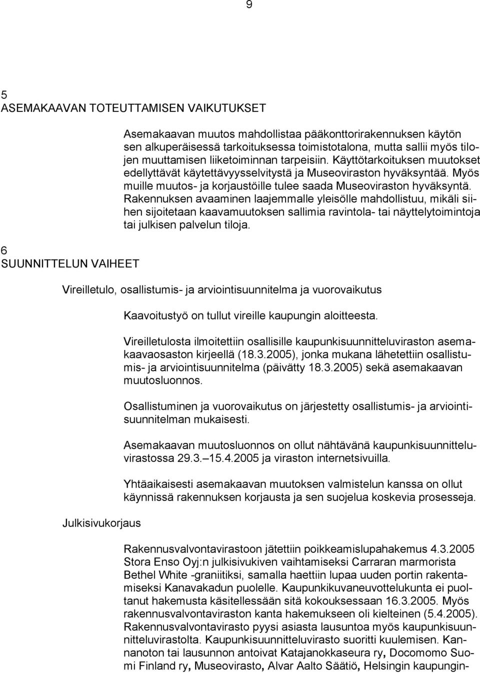 Myös muille muutos- ja korjaustöille tulee saada Museoviraston hyväksyntä.