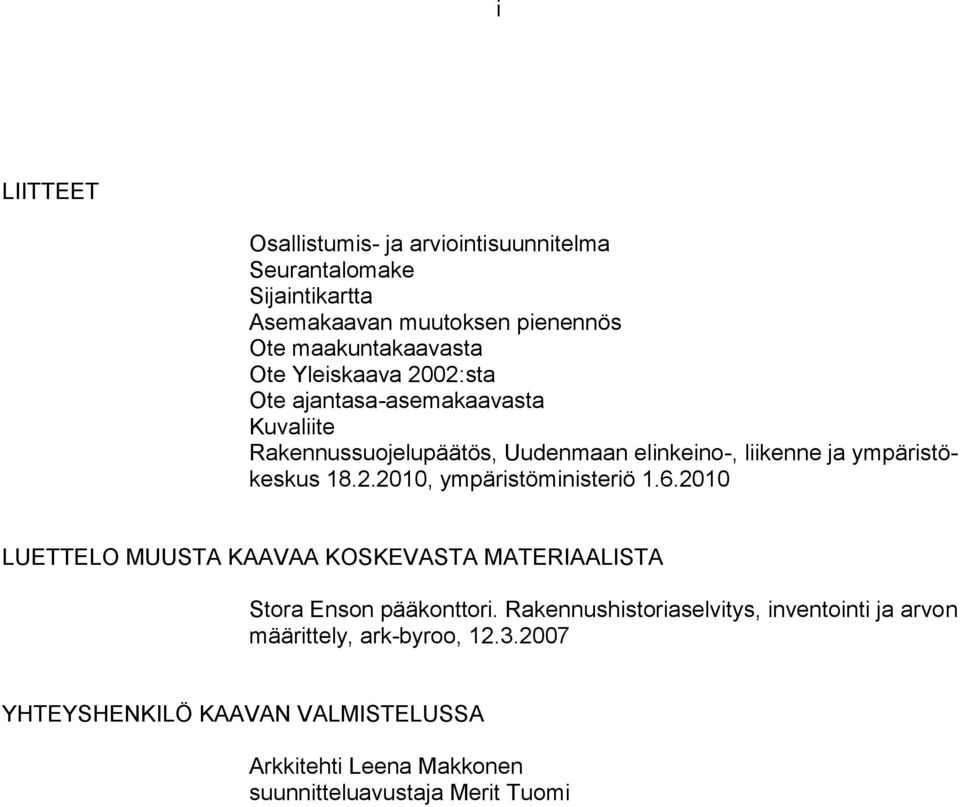 6.200 LUETTELO MUUSTA KAAVAA KOSKEVASTA MATERIAALISTA Stora Enson pääkonttori.