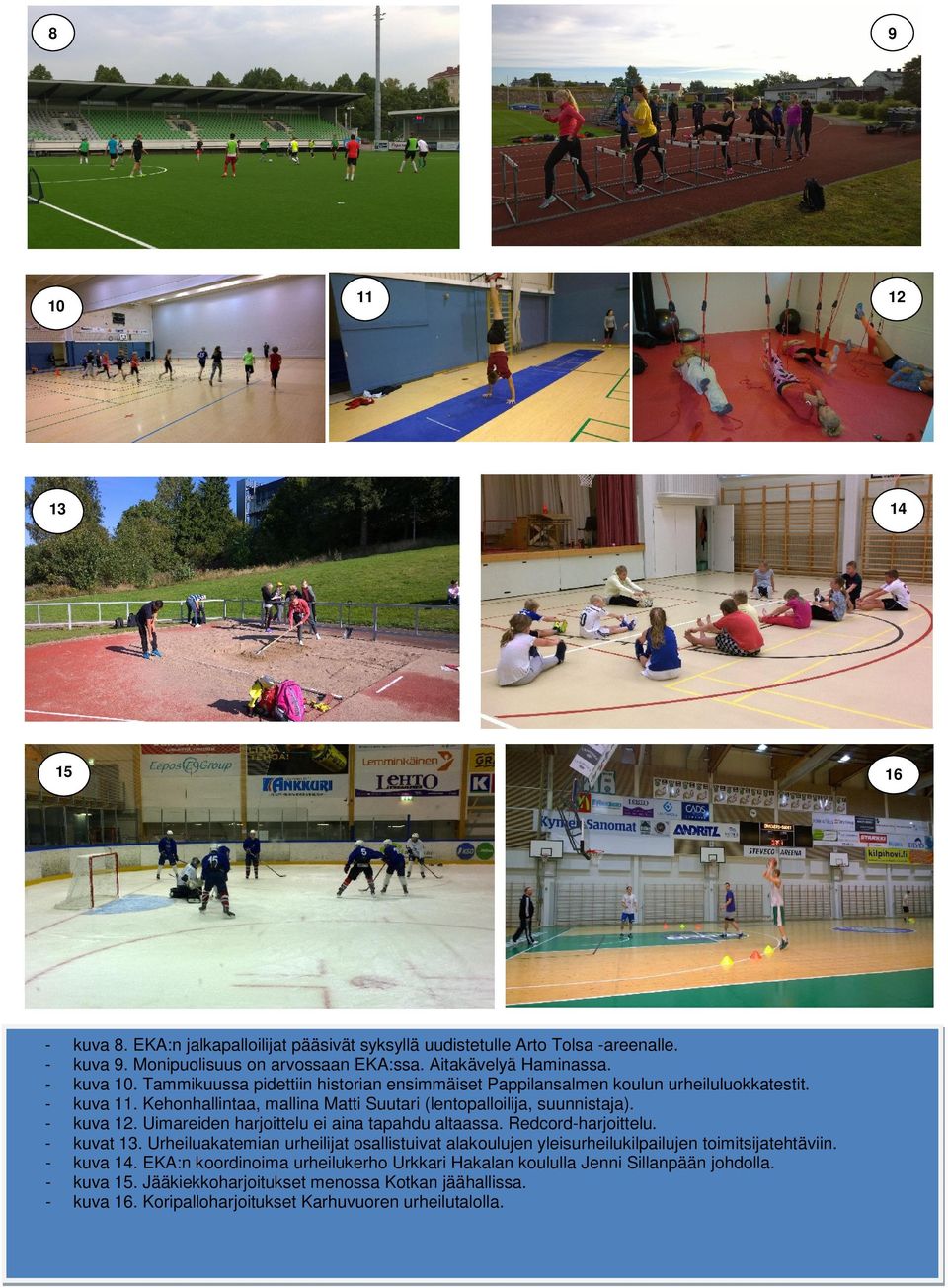 harjoittelu ei aina tapahdu altaassa Redcord-harjoittelu - kuvat 13 Urheiluakatemian urheilijat osallistuivat alakoulujen yleisurheilukilpailujen toimitsijatehtäviin - kuva 14 EKA:n