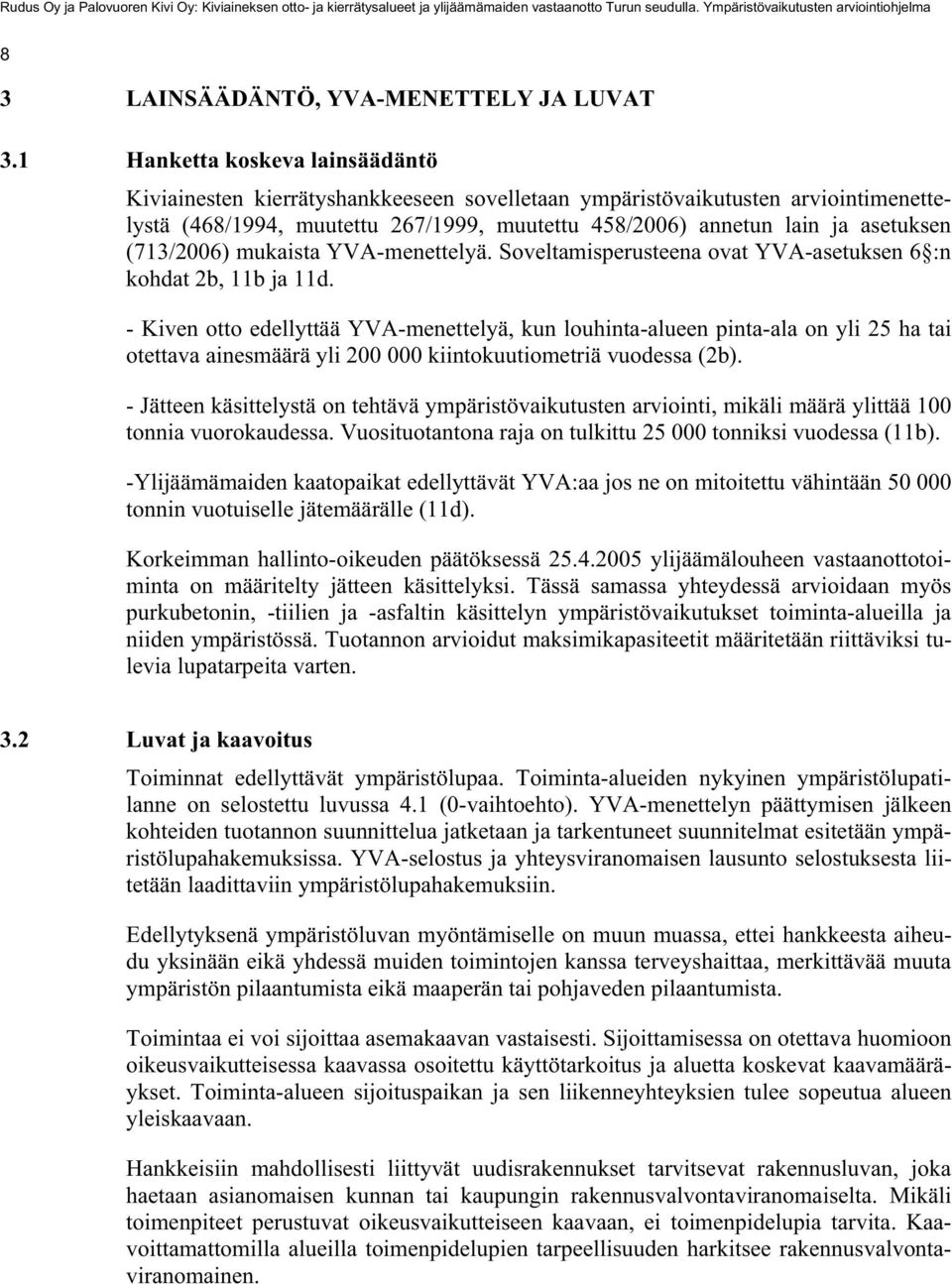 (713/2006) mukaista YVA-menettelyä. Soveltamisperusteena ovat YVA-asetuksen 6 :n kohdat 2b, 11b ja 11d.