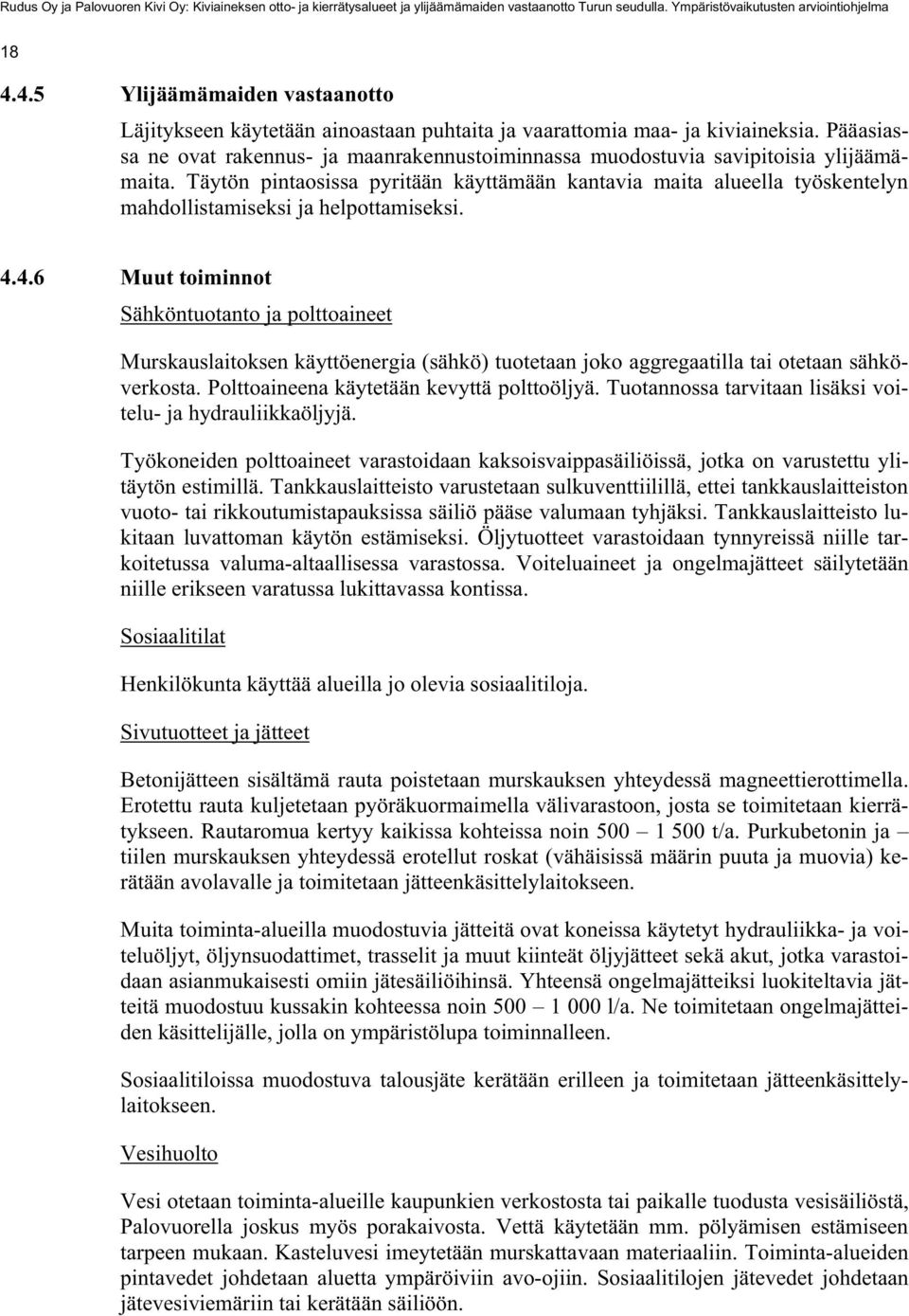 Täytön pintaosissa pyritään käyttämään kantavia maita alueella työskentelyn mahdollistamiseksi ja helpottamiseksi. 4.