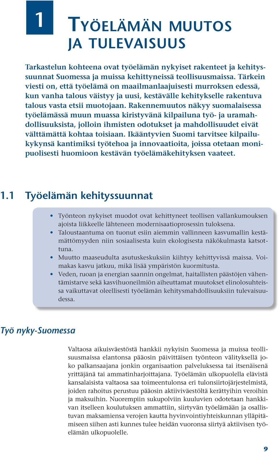 Rakennemuutos näkyy suomalaisessa työelämässä muun muassa kiristyvänä kilpailuna työ- ja uramahdollisuuksista, jolloin ihmisten odotukset ja mahdollisuudet eivät välttämättä kohtaa toisiaan.