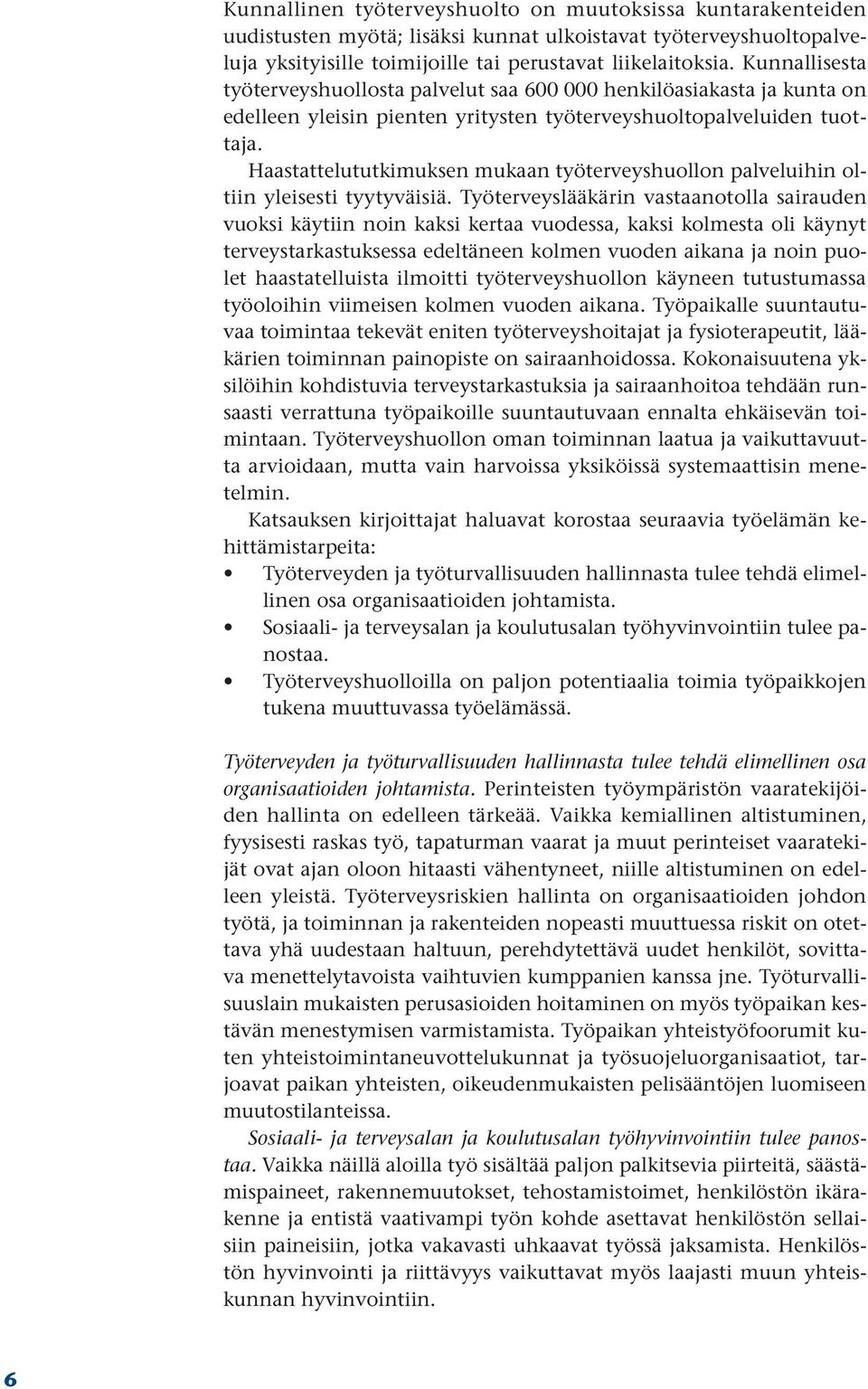 Haastattelututkimuksen mukaan työterveyshuollon palveluihin oltiin yleisesti tyytyväisiä.