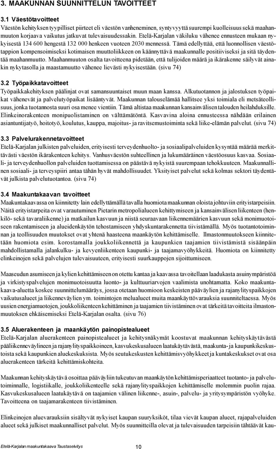 Etelä-Karjalan väkiluku vähenee ennusteen mukaan nykyisestä 134 600 hengestä 132 000 henkeen vuoteen 2030 mennessä.