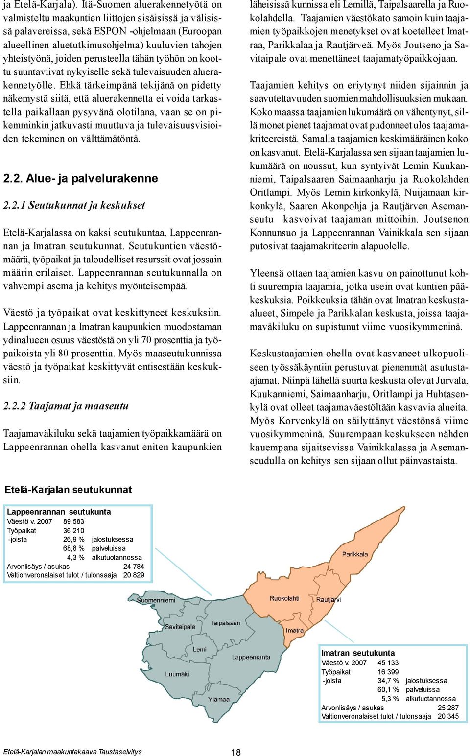 joiden perusteella tähän työhön on koottu suuntaviivat nykyiselle sekä tulevaisuuden aluerakennetyölle.