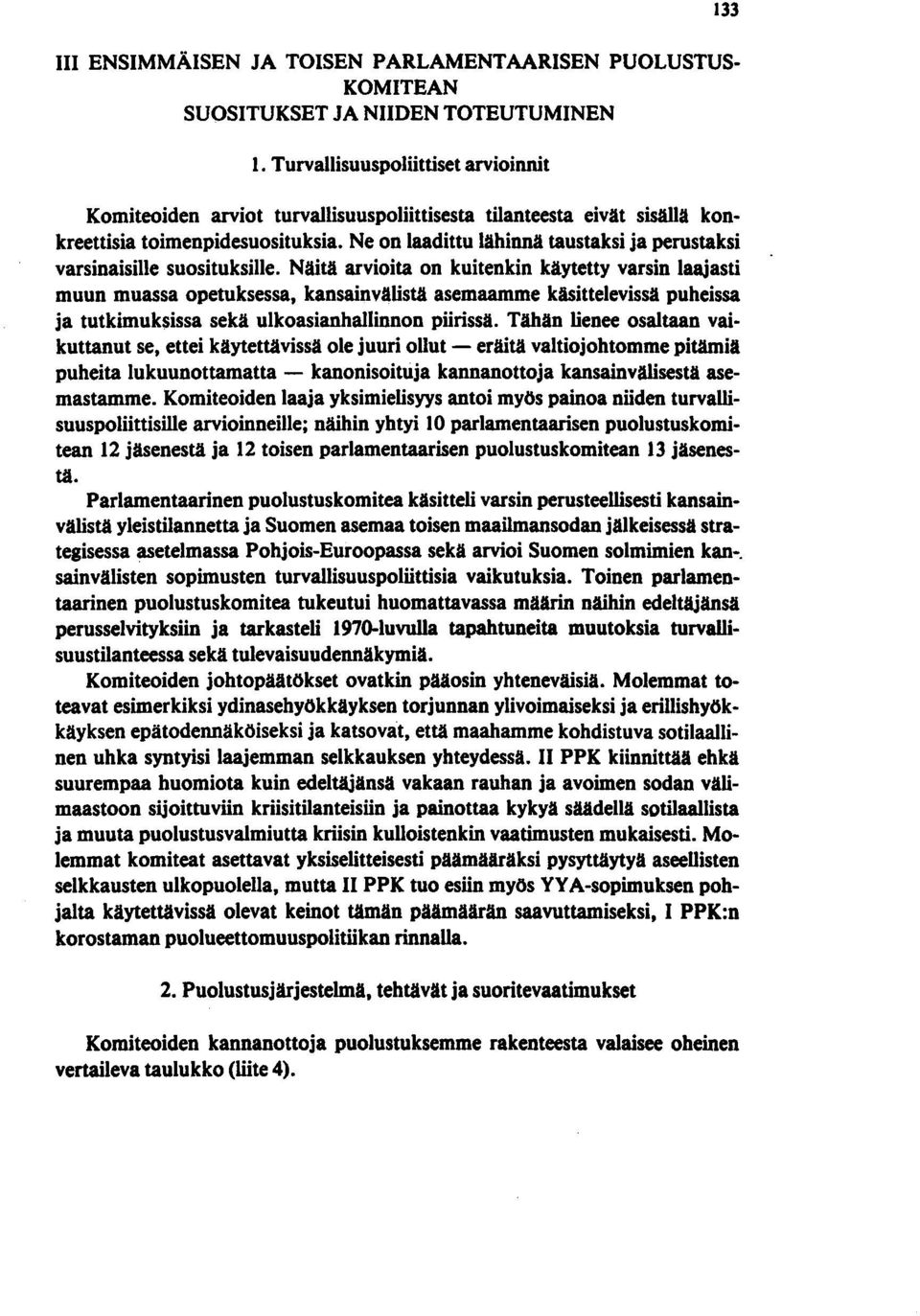 Ne on laadittu lähinnä taustaksi ja perustaksi varsinaisille suosituksille.