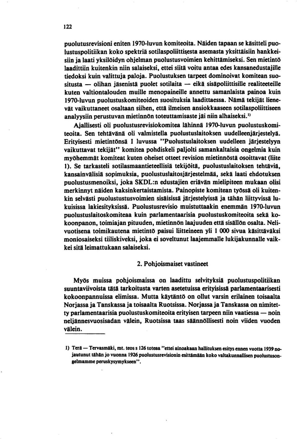 Sen mietintö laadittiin kuitenkin niin salaiseksi, ettei siitä voitu antaa edes kansanedustajille tiedoksi kuin valittuja paloja.