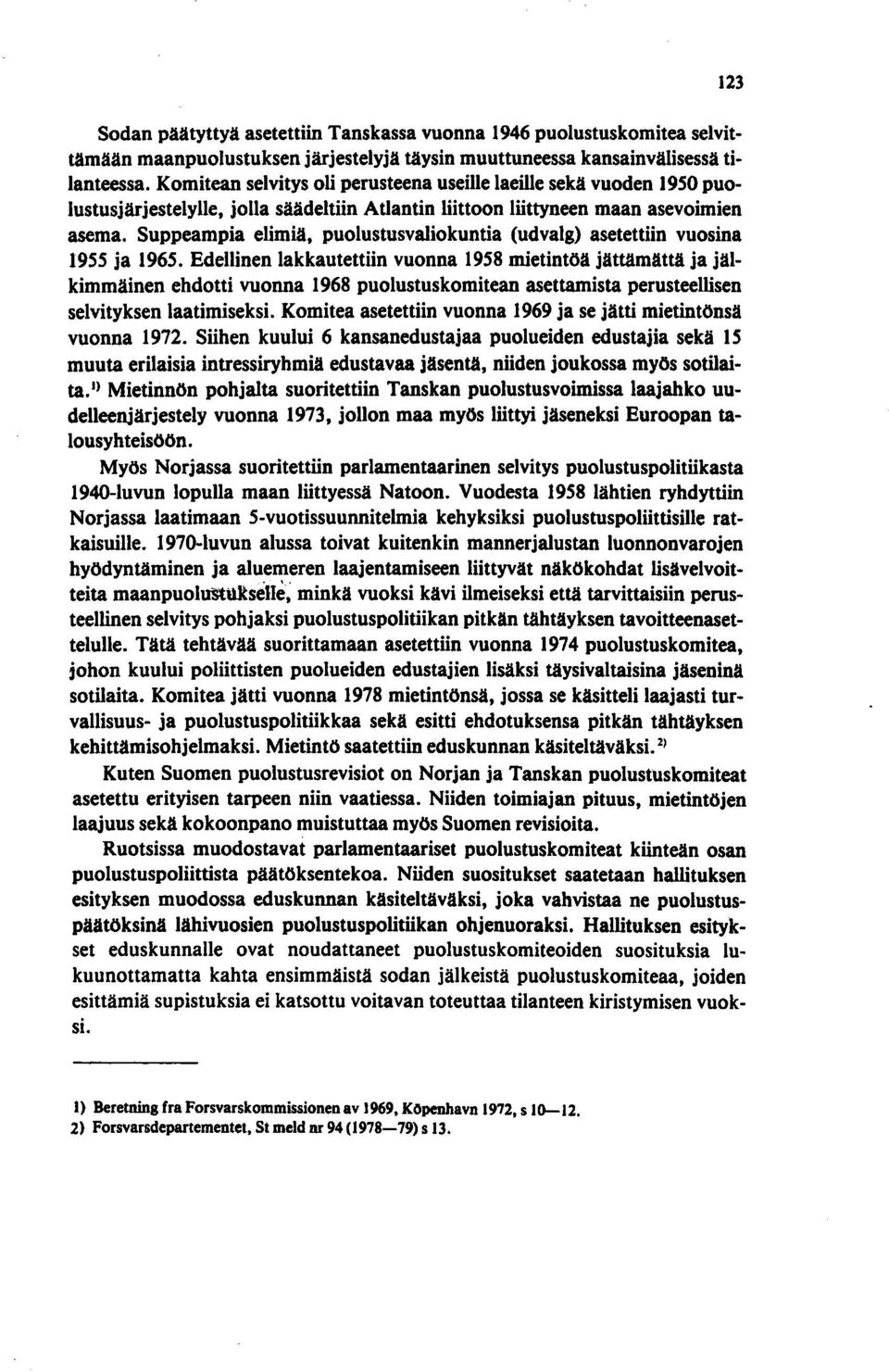 Suppeampia elimiä, puolustusvaliokuntia (udvalg) asetettiin vuosina 1955 ja 1965.