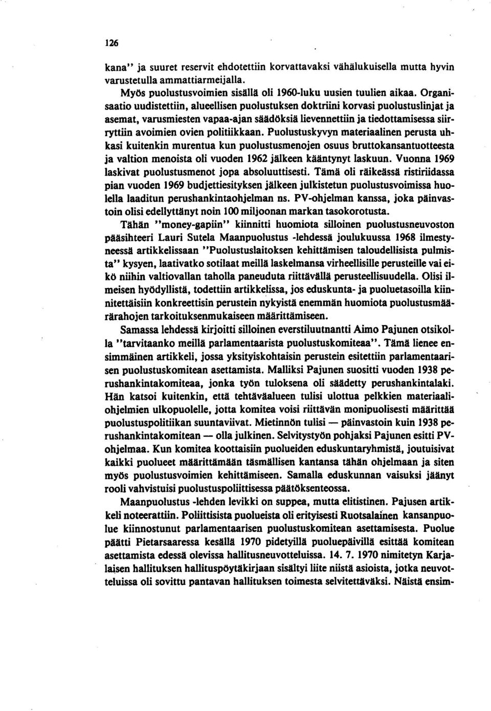 politiikkaan. Puolustuskyvyn materiaalinen perusta uhkasi kuitenkin murentua kun puolustusmenojen osuus bruttokansantuotteesta ja valtion menoista oli vuoden 1962 jälkeen kääntynyt laskuun.