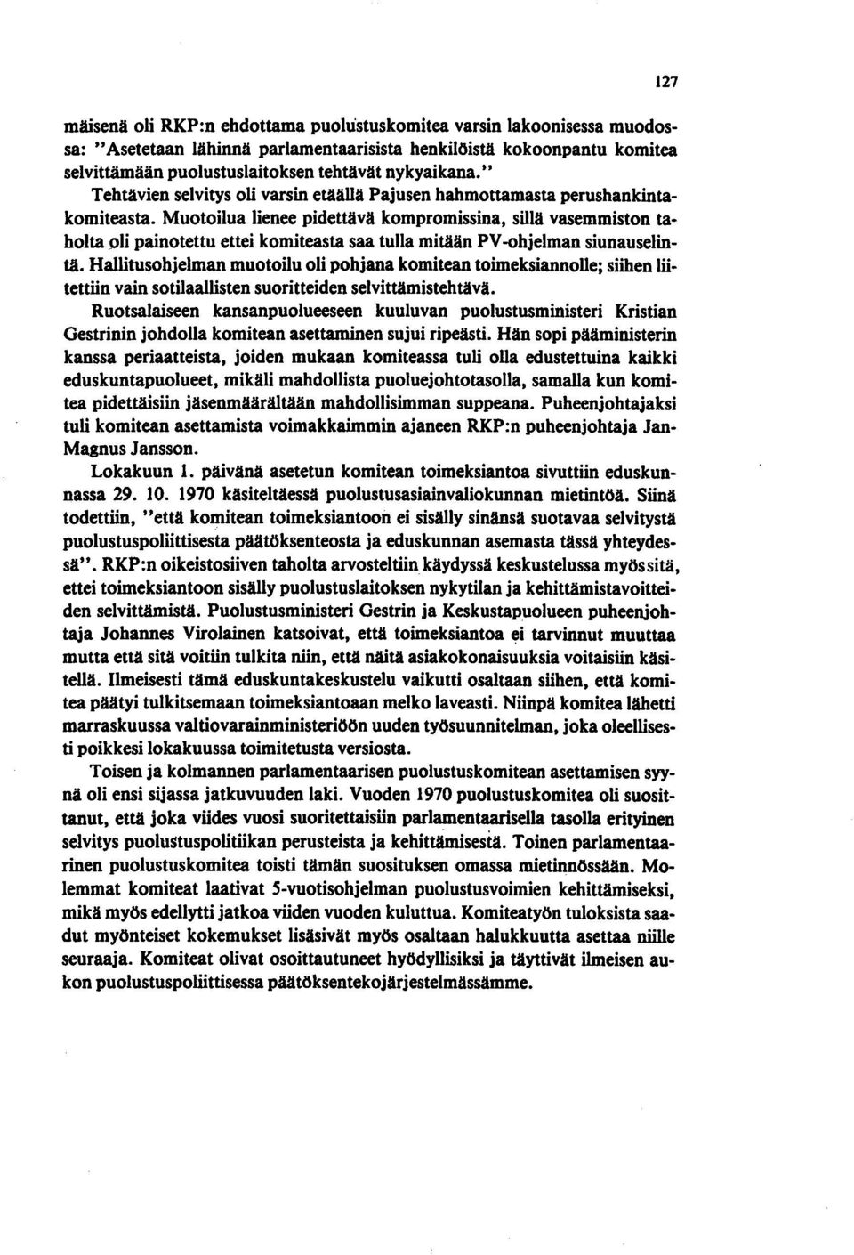 Muotoilua lienee pidettävä kompromissina, sillä vasemmiston taholta J>li painotettu ettei komiteasta saa tulla mitään PV -ohjelman siunauselintä.