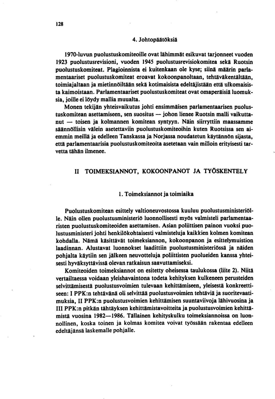 ulkomaisista kaimoistaan. Parlamentaariset puolustuskomiteat ovat omaperäisiä luomuksia, joille ei löydy mallia muualta.