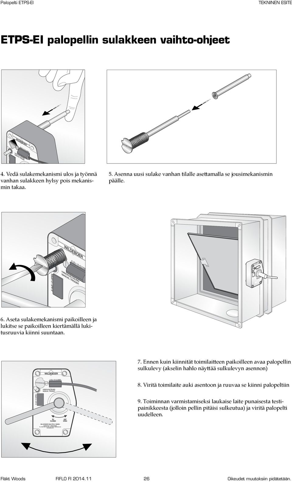 Aseta sulakemekanismi paikoilleen ja lukitse se paikoilleen kiertämällä lukitusruuvia kiinni suuntaan. 7.